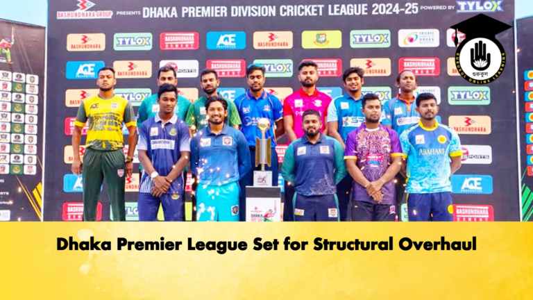 Dhaka Premier League Set for Structural Overhaul Cricket Gurukul, GOLN