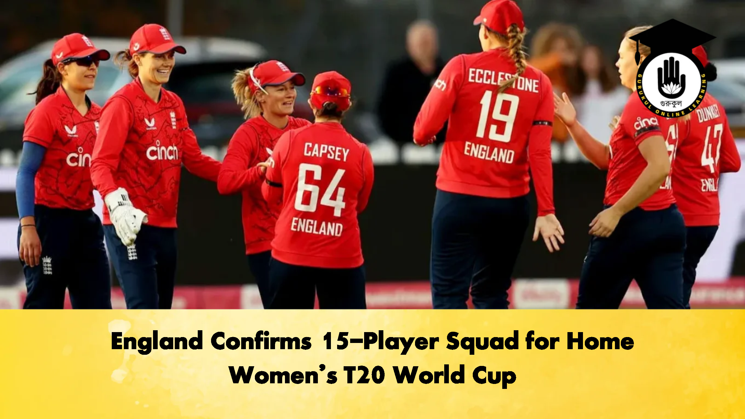 England Confirms 15 Player Squad for Home Womens T20 World Cup Cricket Gurukul, GOLN