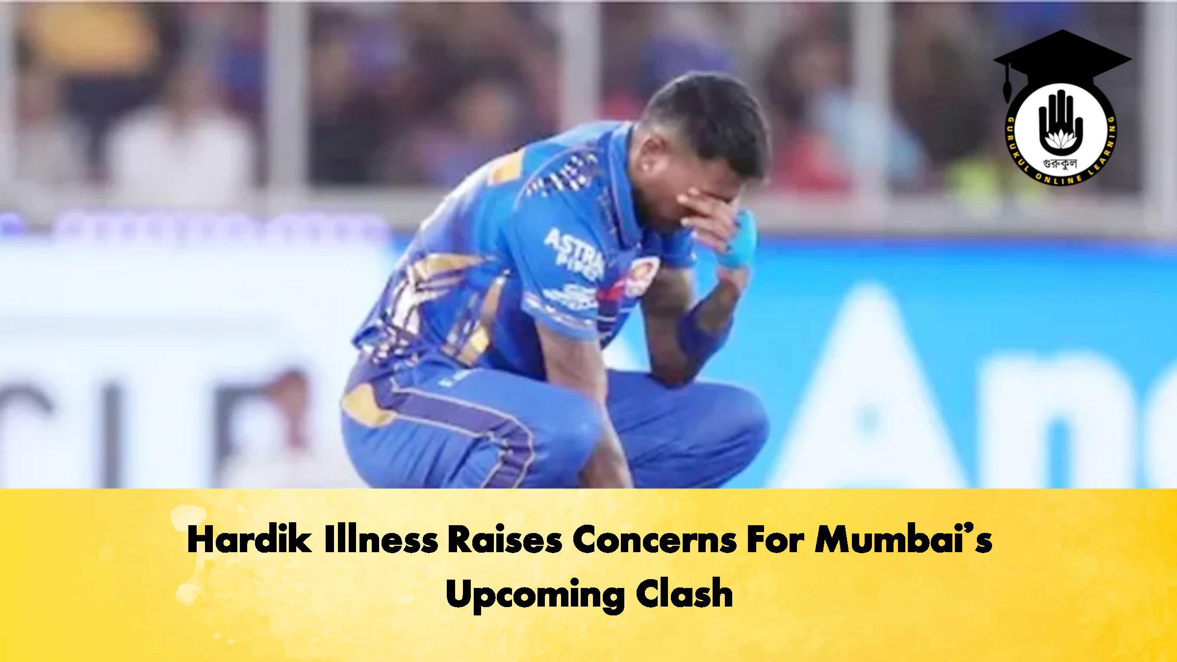 Hardik Illness Raises Concerns For Mumbais Upcoming Clash Cricket Gurukul, GOLN