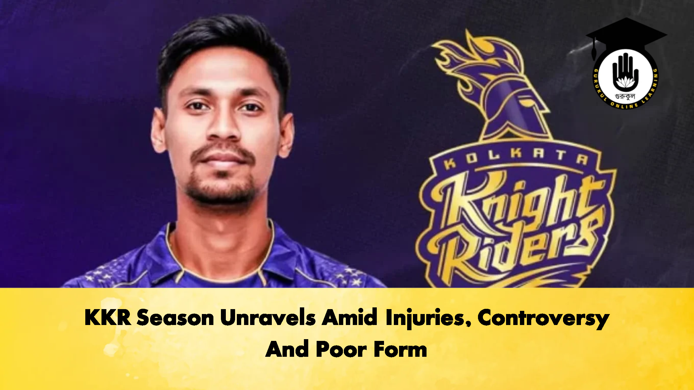 KKR Season Unravels Amid Injuries Controversy And Poor Form Cricket Gurukul, GOLN
