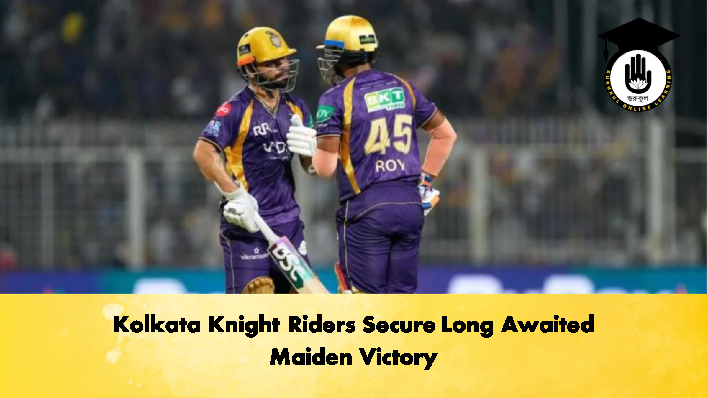 Kolkata Knight Riders Secure Long Awaited Maiden Victory Cricket Gurukul, GOLN