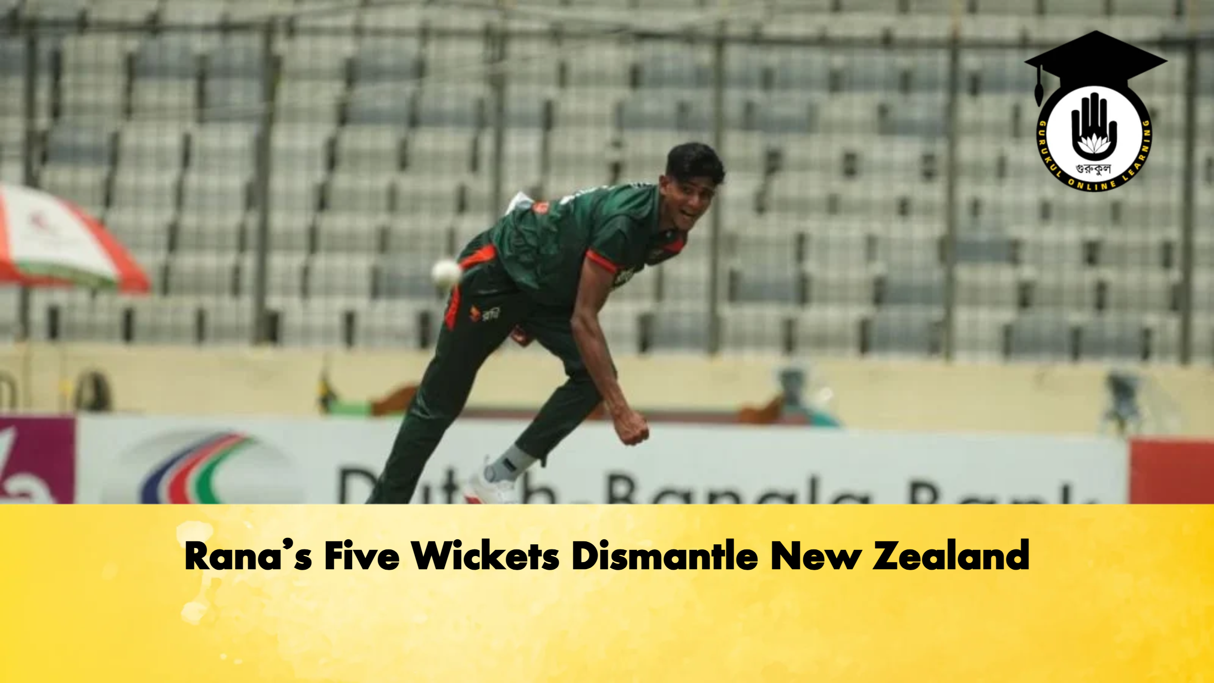 Ranas Five Wickets Dismantle New Zealand Cricket Gurukul, GOLN