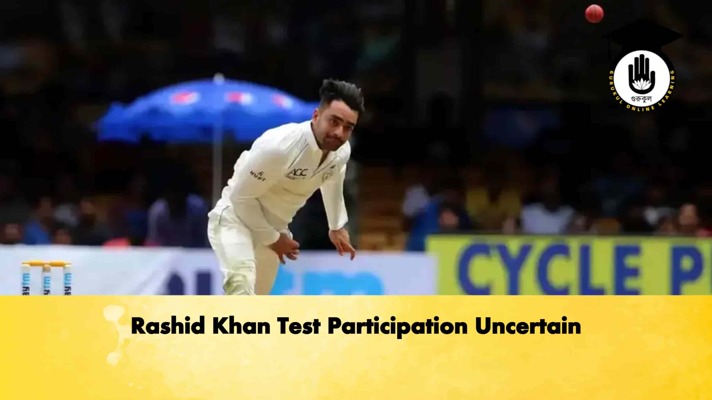 Rashid Khan Test Participation Uncertain 1 Rashid Khan Test Participation Uncertain