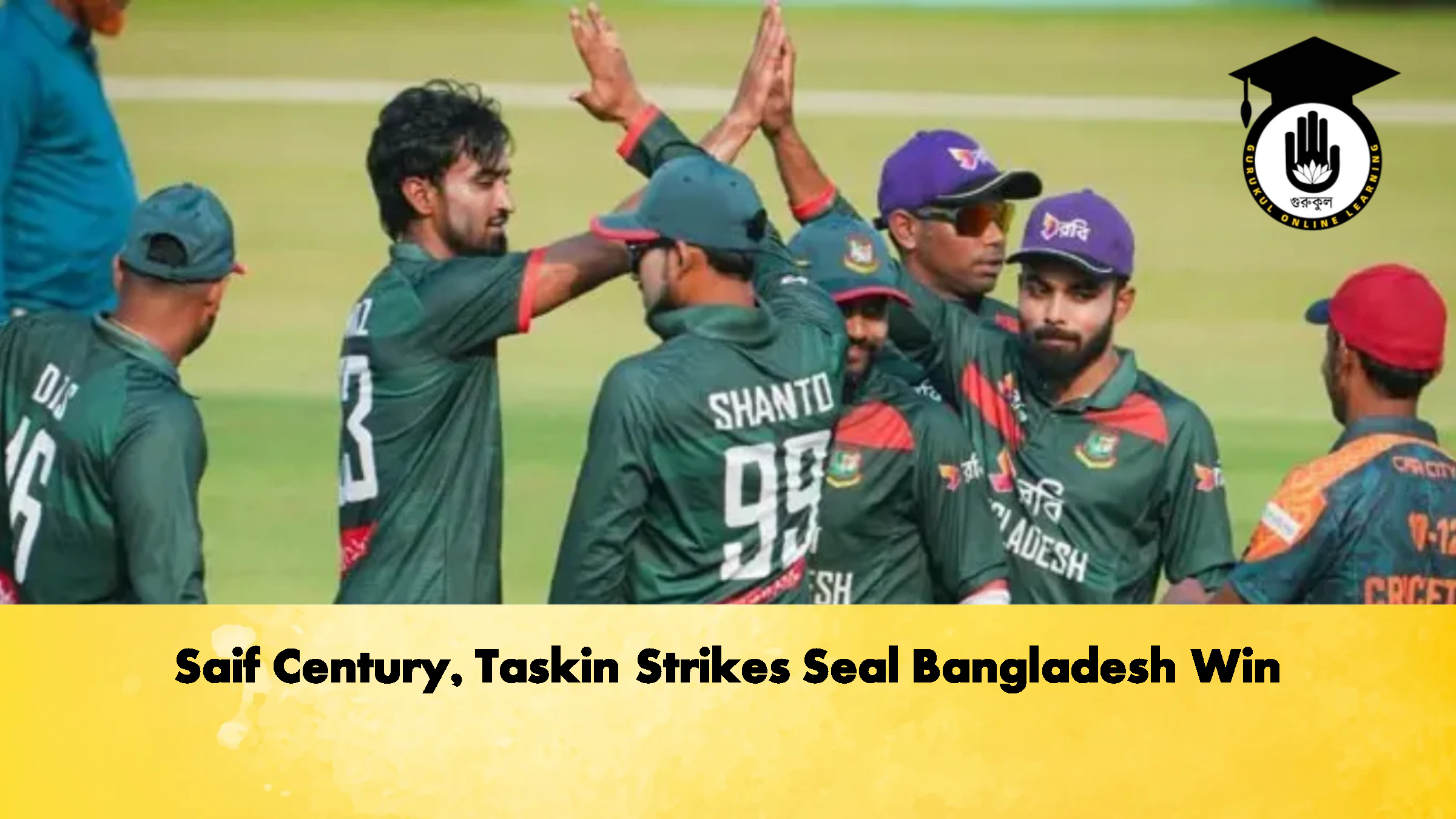 Saif Century Taskin Strikes Seal Bangladesh Win Cricket Gurukul, GOLN