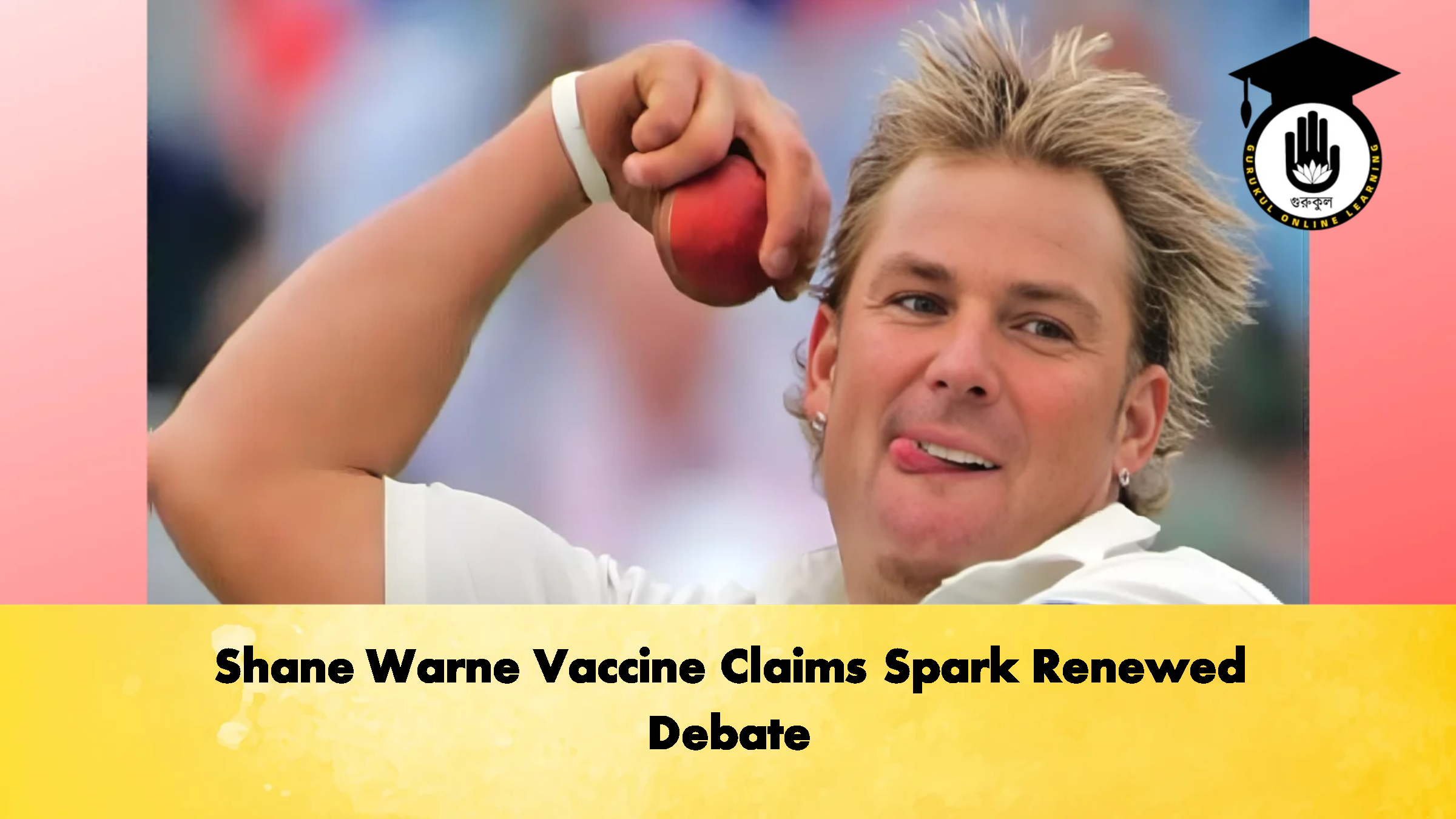 Shane Warne Vaccine Claims Spark Renewed Debate Cricket Gurukul, GOLN