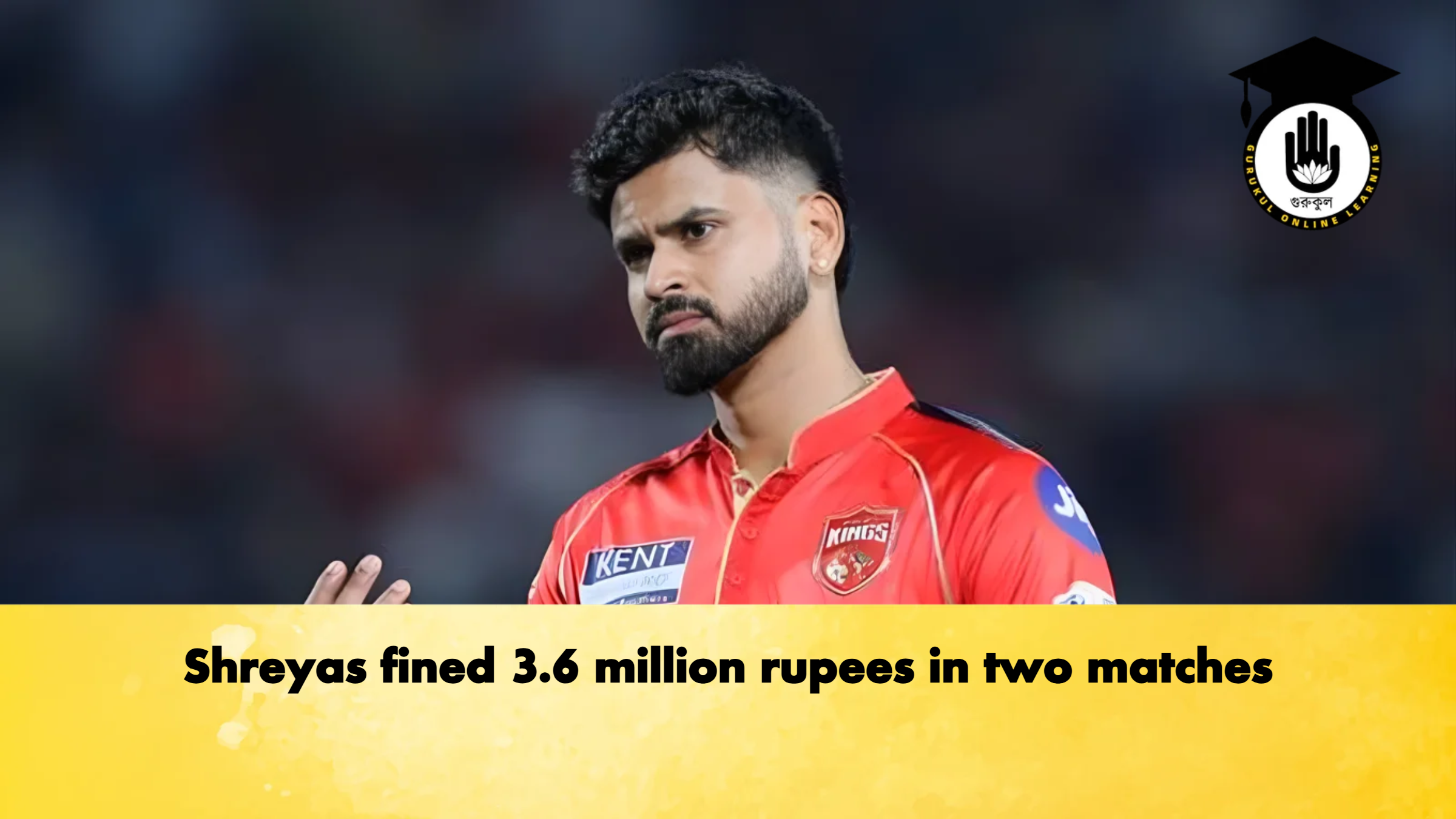 Shreyas fined 3.6 million rupees in two matches Cricket Gurukul, GOLN