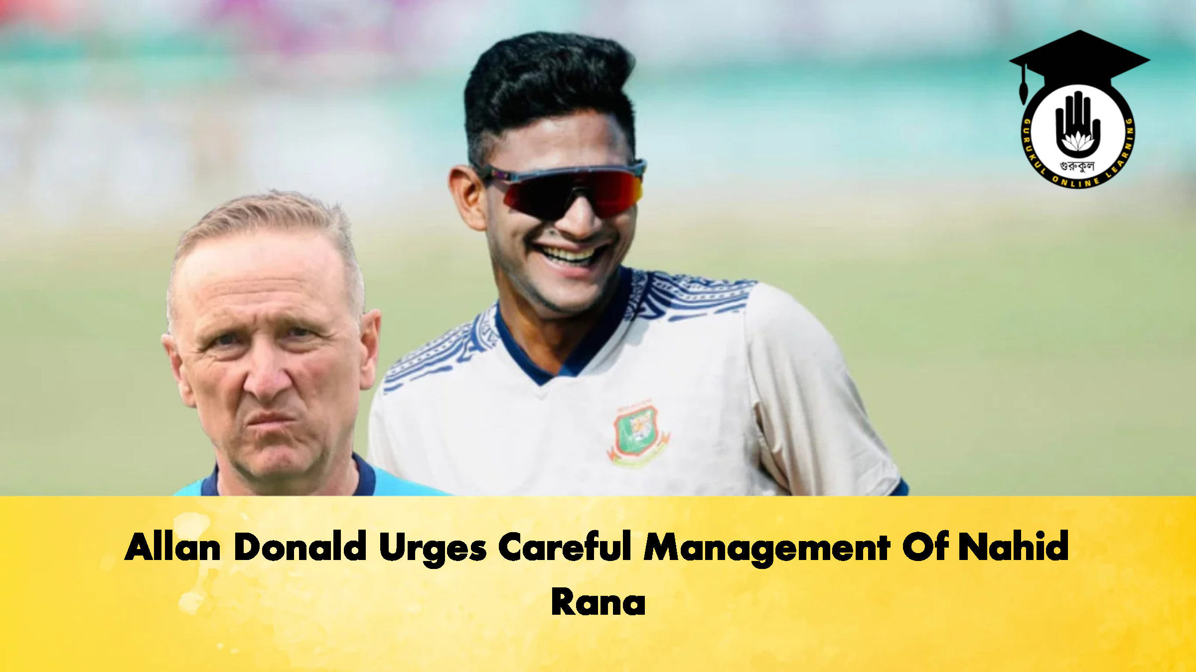 Allan Donald Urges Careful Management Of Nahid Rana 3 Cricket Gurukul, GOLN
