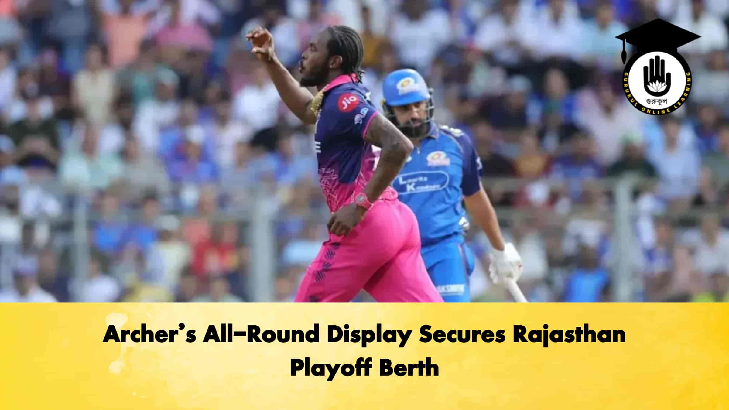 Archer’s All-Round Display Secures Rajasthan Playoff Berth