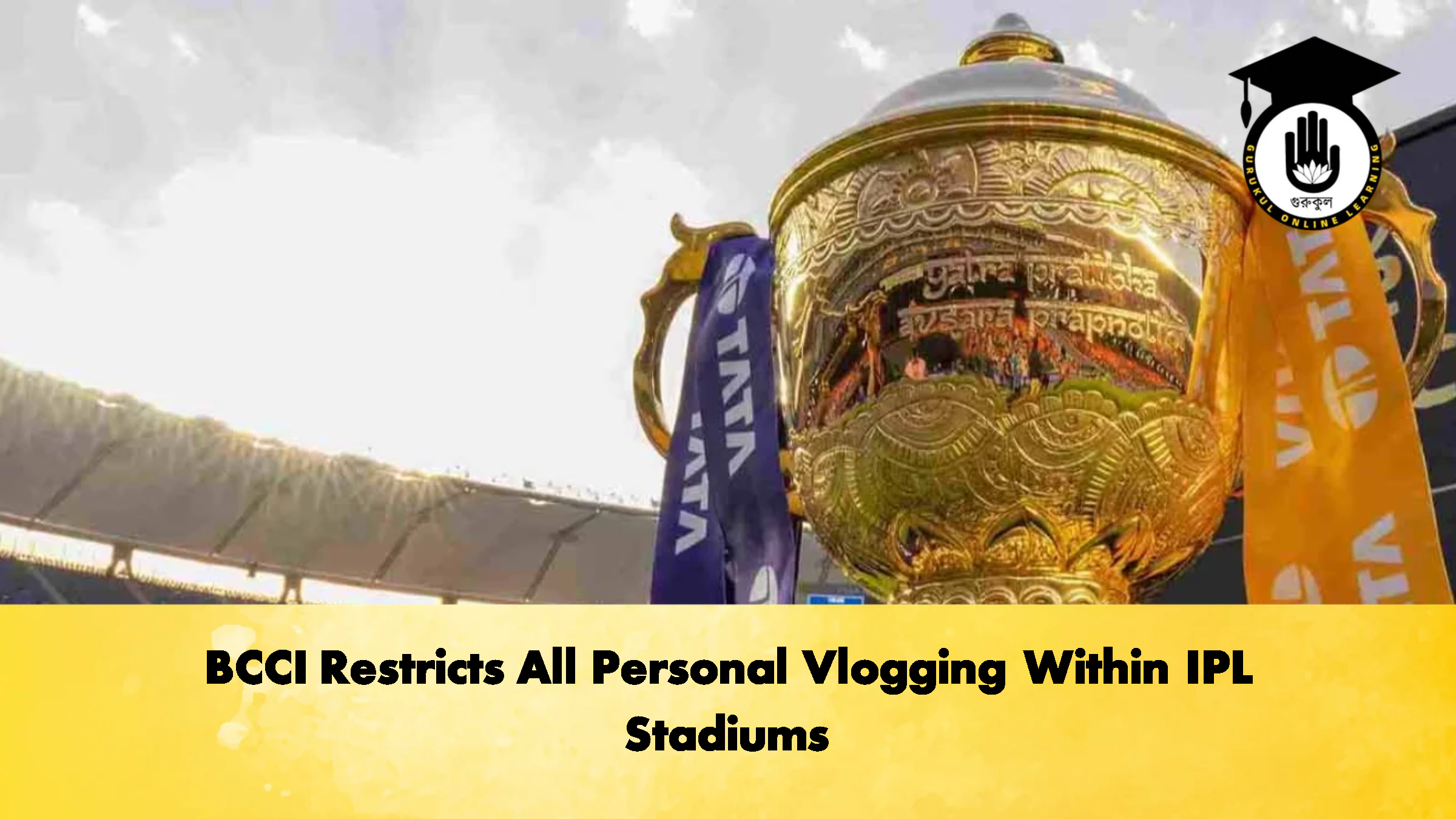 BCCI Restricts All Personal Vlogging Within IPL Stadiums 1 BCCI Restricts All Personal Vlogging Within IPL Stadiums 2 Cricket Gurukul, GOLN