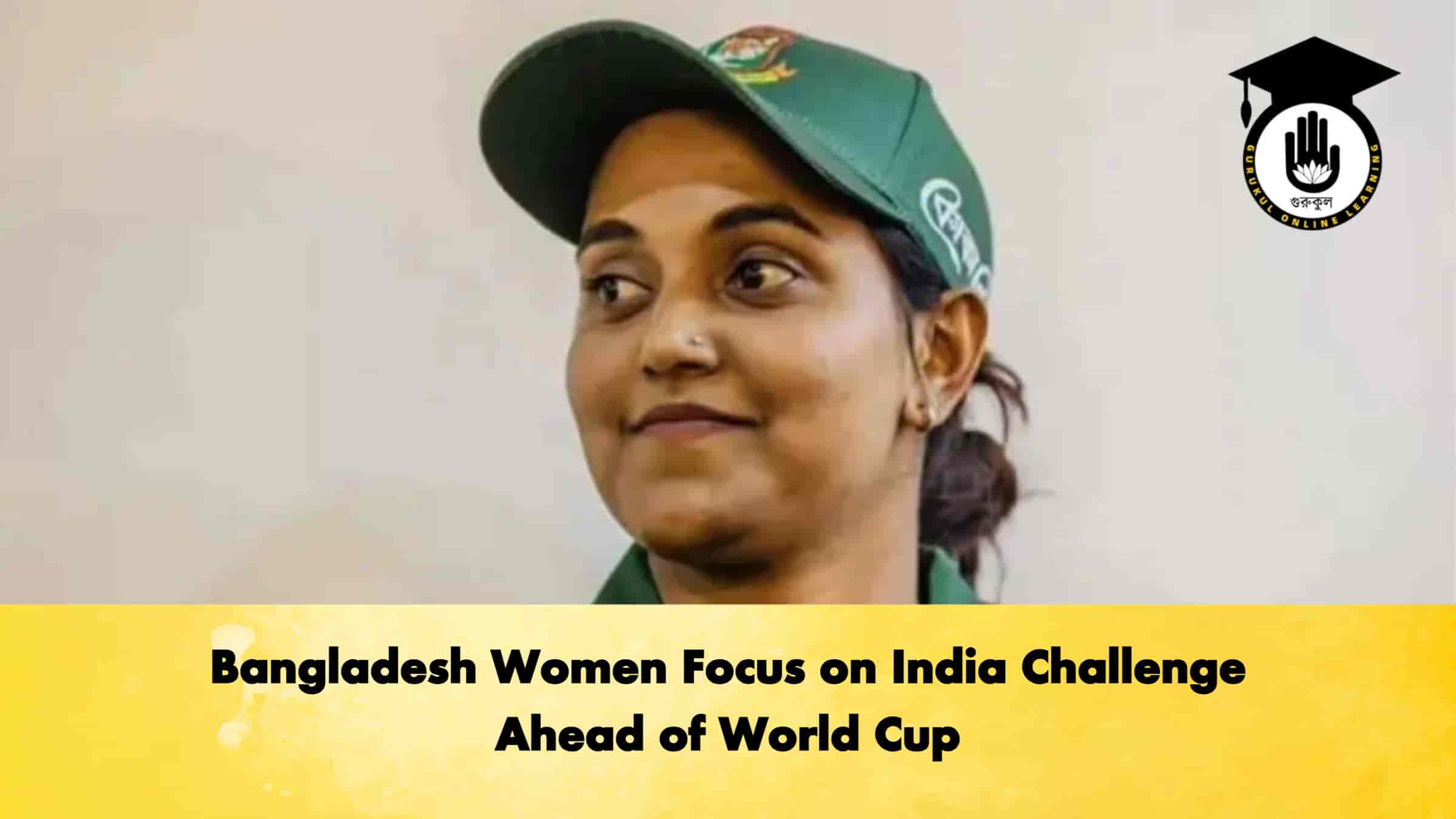 Bangladesh Women Focus on India Challenge Ahead of World Cup