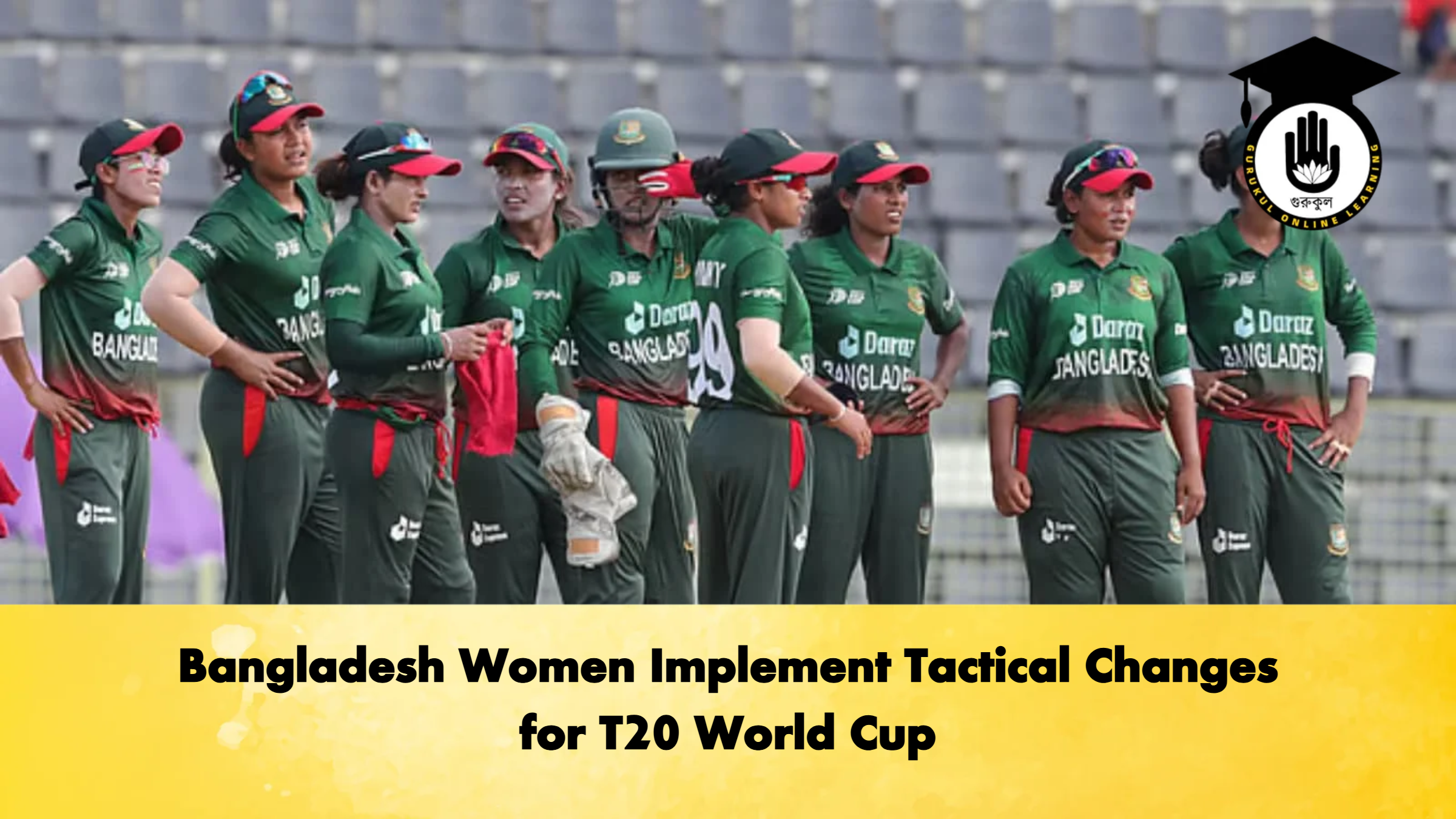 Bangladesh Women Implement Tactical Changes for T20 World Cup 1 Bangladesh Women Implement Tactical Changes for T20 World Cup