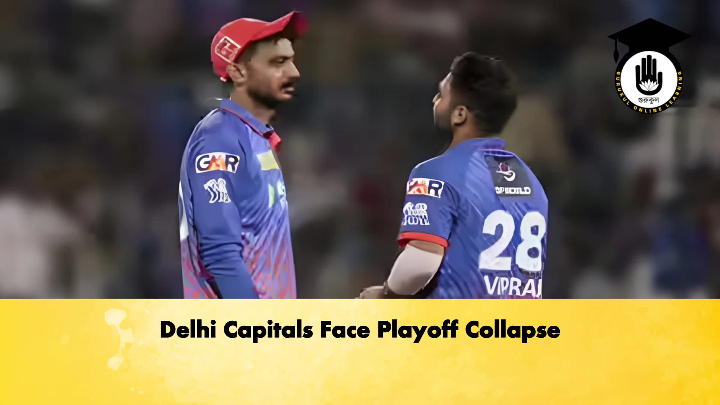 Delhi Capitals Face Playoff Collapse 1 Cricket Gurukul, GOLN