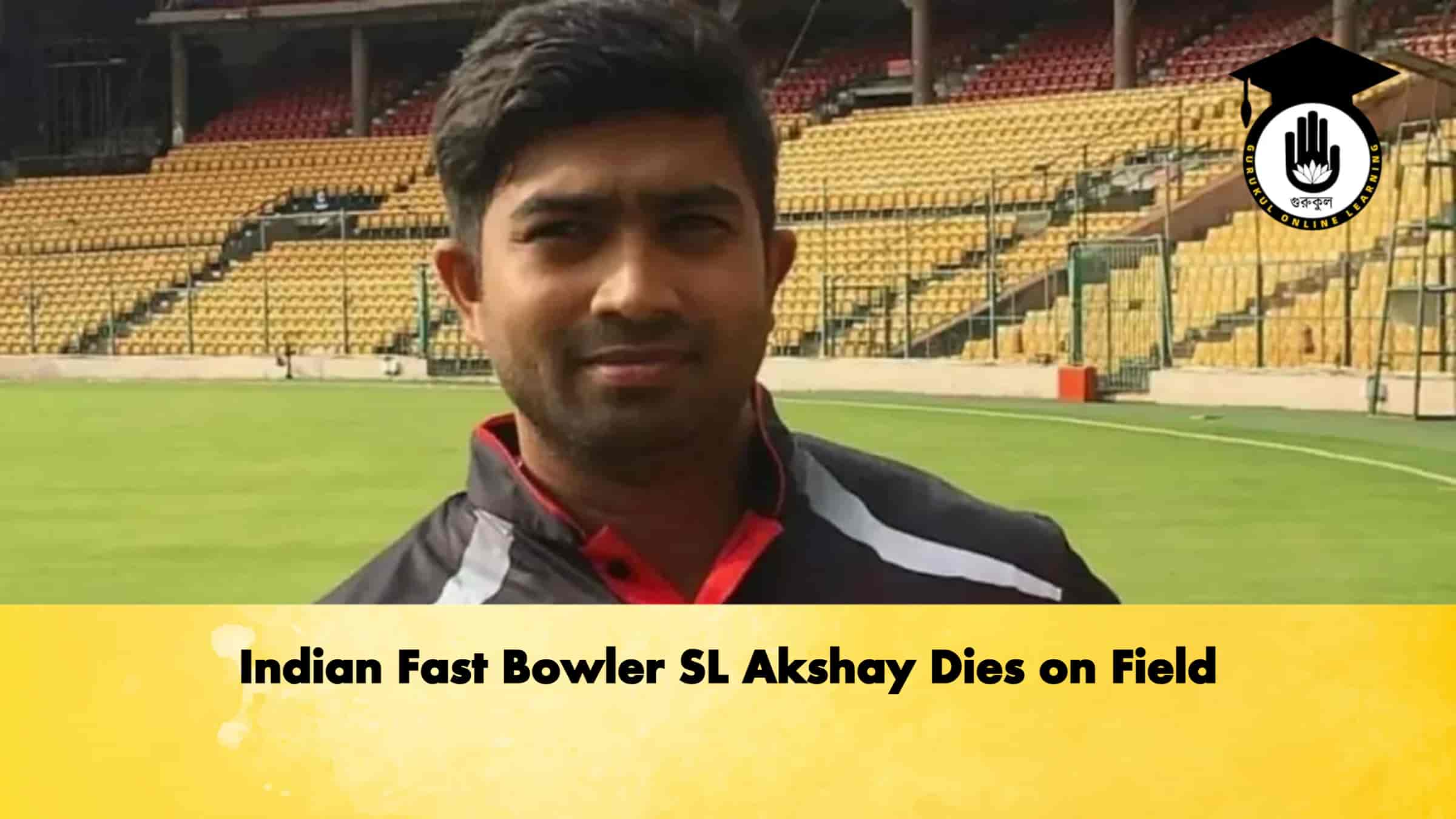 Indian Fast Bowler SL Akshay Dies on Field