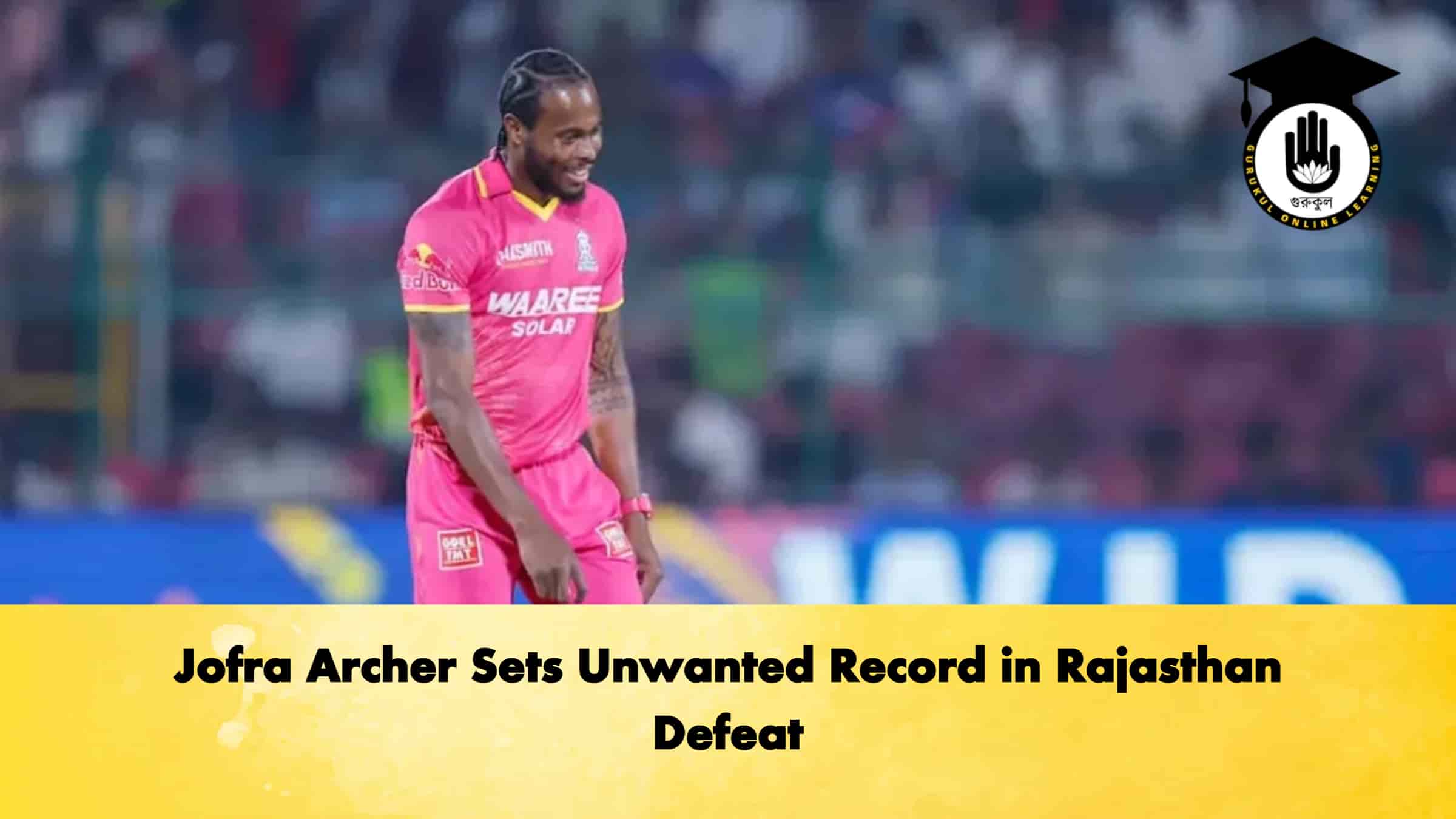 Jofra Archer Sets Unwanted Record in Rajasthan Defeat