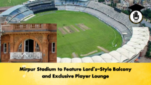 Mirpur Stadium to Feature Lords Style Balcony and Exclusive Player Lounge Cricket Gurukul, GOLN