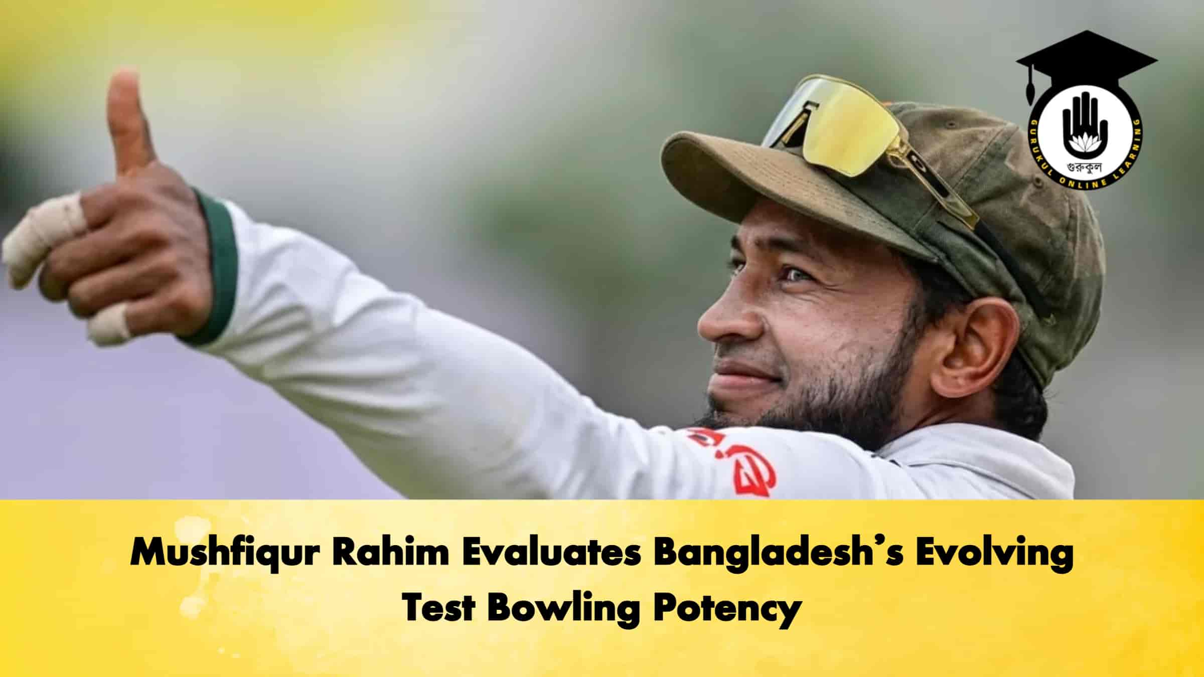 Mushfiqur Rahim Evaluates Bangladesh’s Evolving Test Bowling Potency