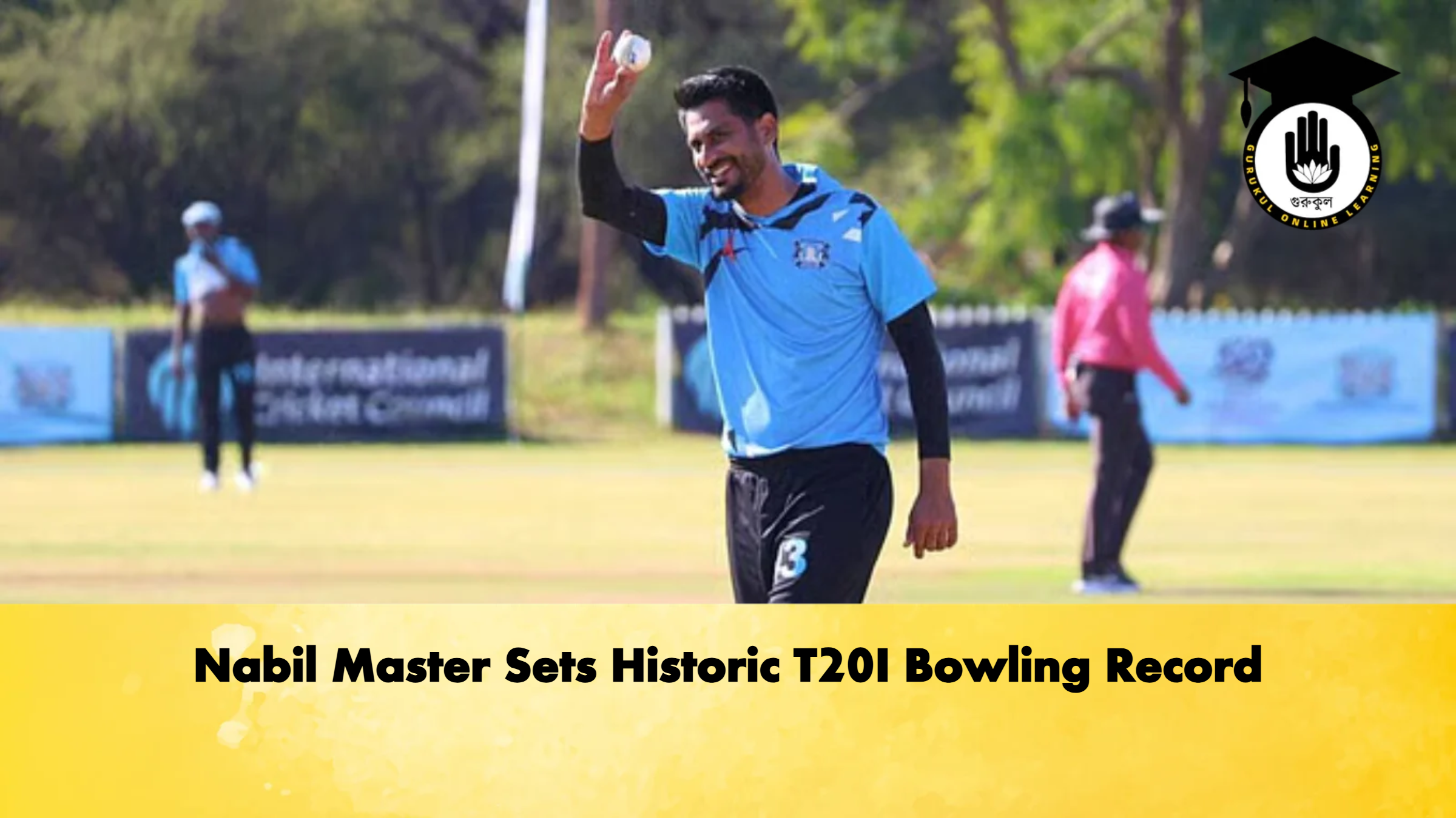 Nabil Master Sets Historic T20I Bowling Record Cricket Gurukul, GOLN