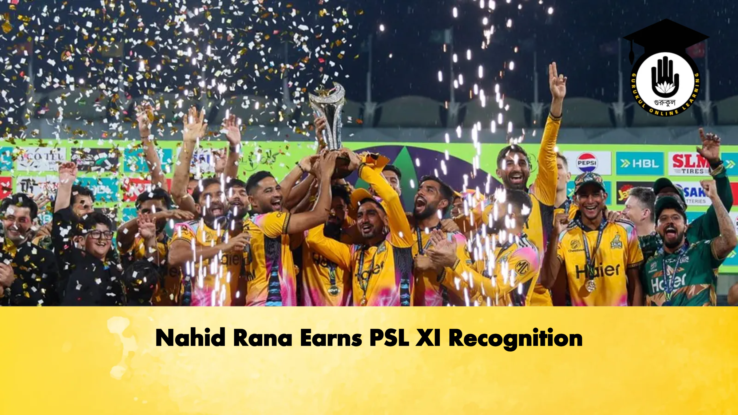 Nahid Rana Earns PSL XI Recognition Cricket Gurukul, GOLN