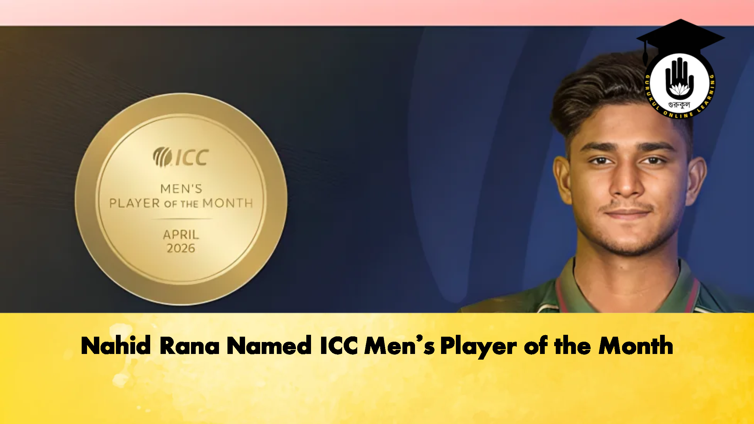Nahid Rana Named ICC Mens Player of the Month 2 Cricket Gurukul, GOLN