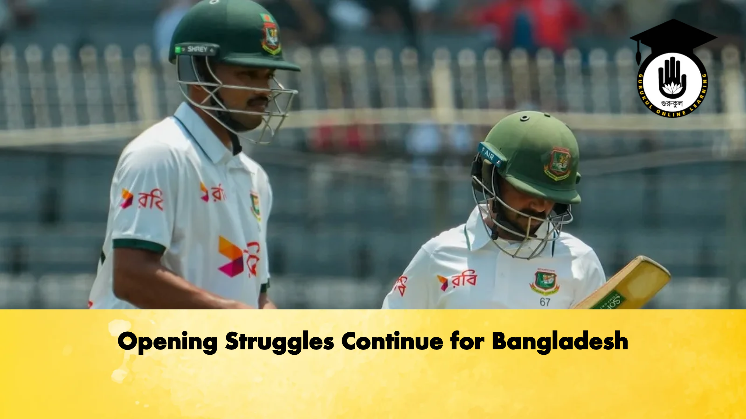 Opening Struggles Continue for Bangladesh 1 Opening Struggles Continue for Bangladesh Cricket Gurukul, GOLN