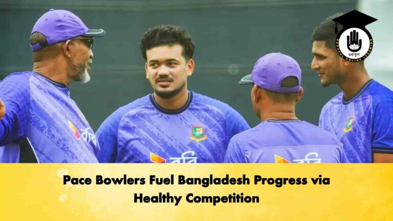 Pace Bowlers Fuel Bangladesh Progress via Healthy Competition