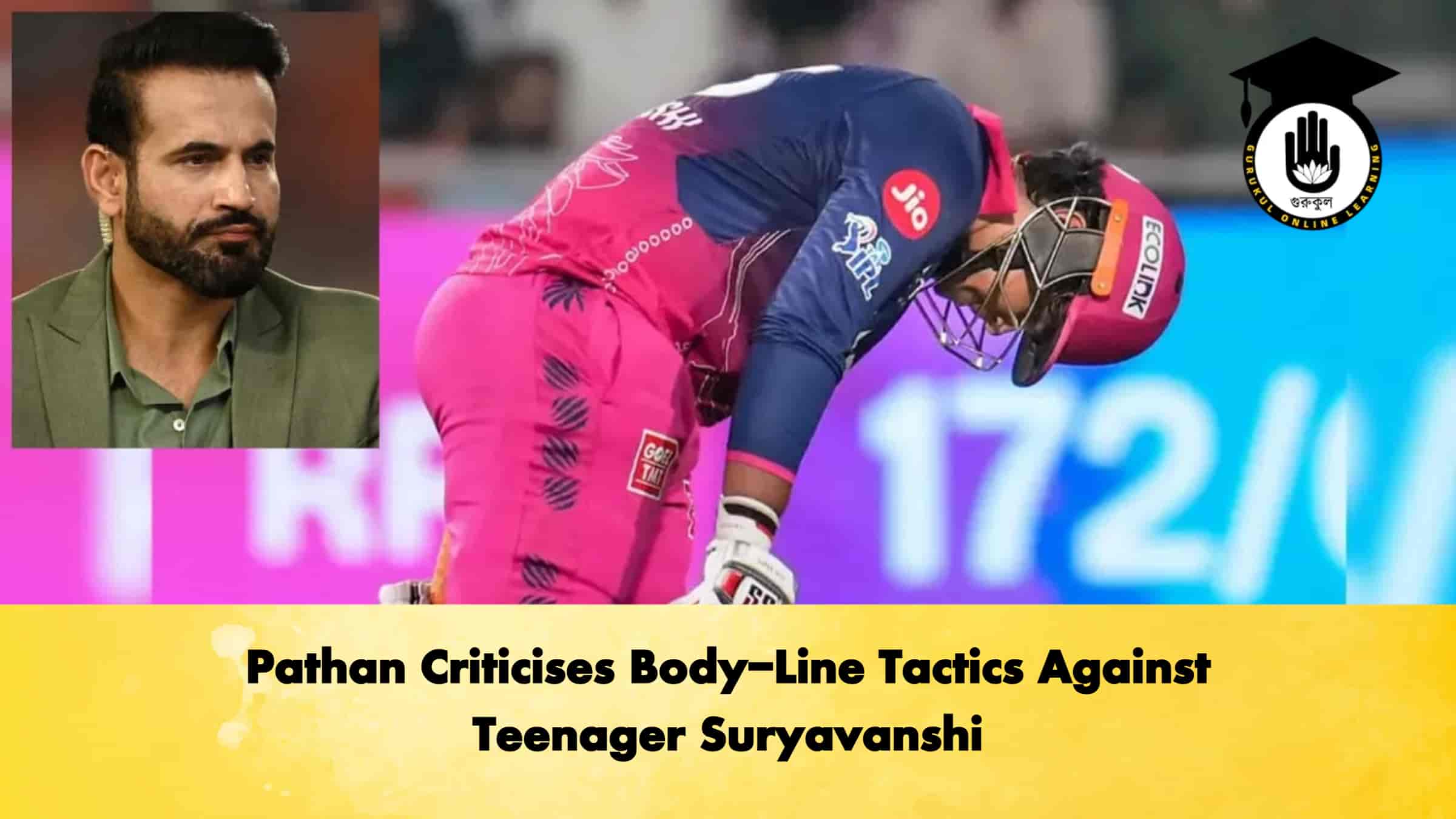 Pathan Criticises Body-Line Tactics Against Teenager Suryavanshi