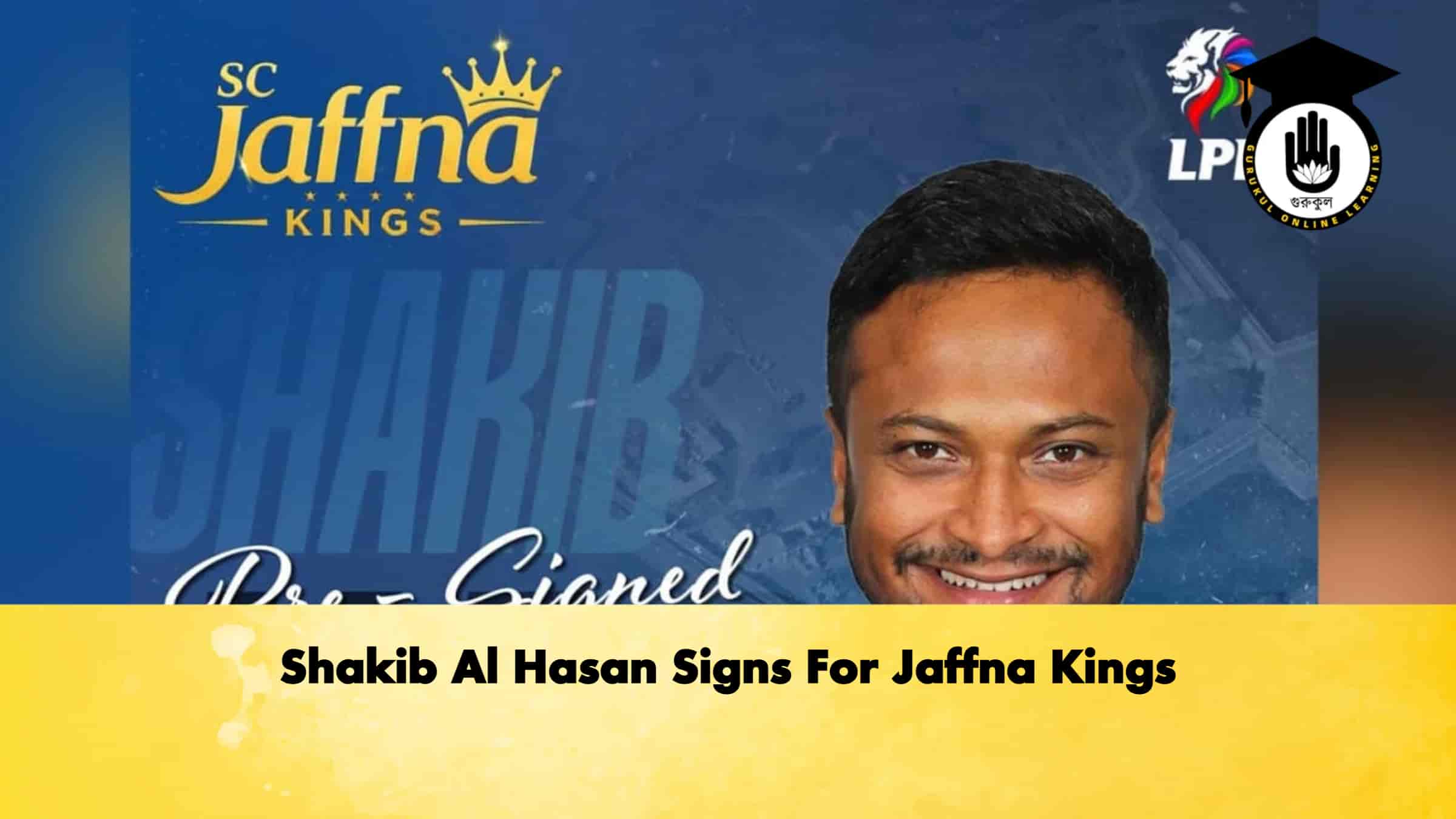 Shakib Al Hasan Signs For Jaffna Kings