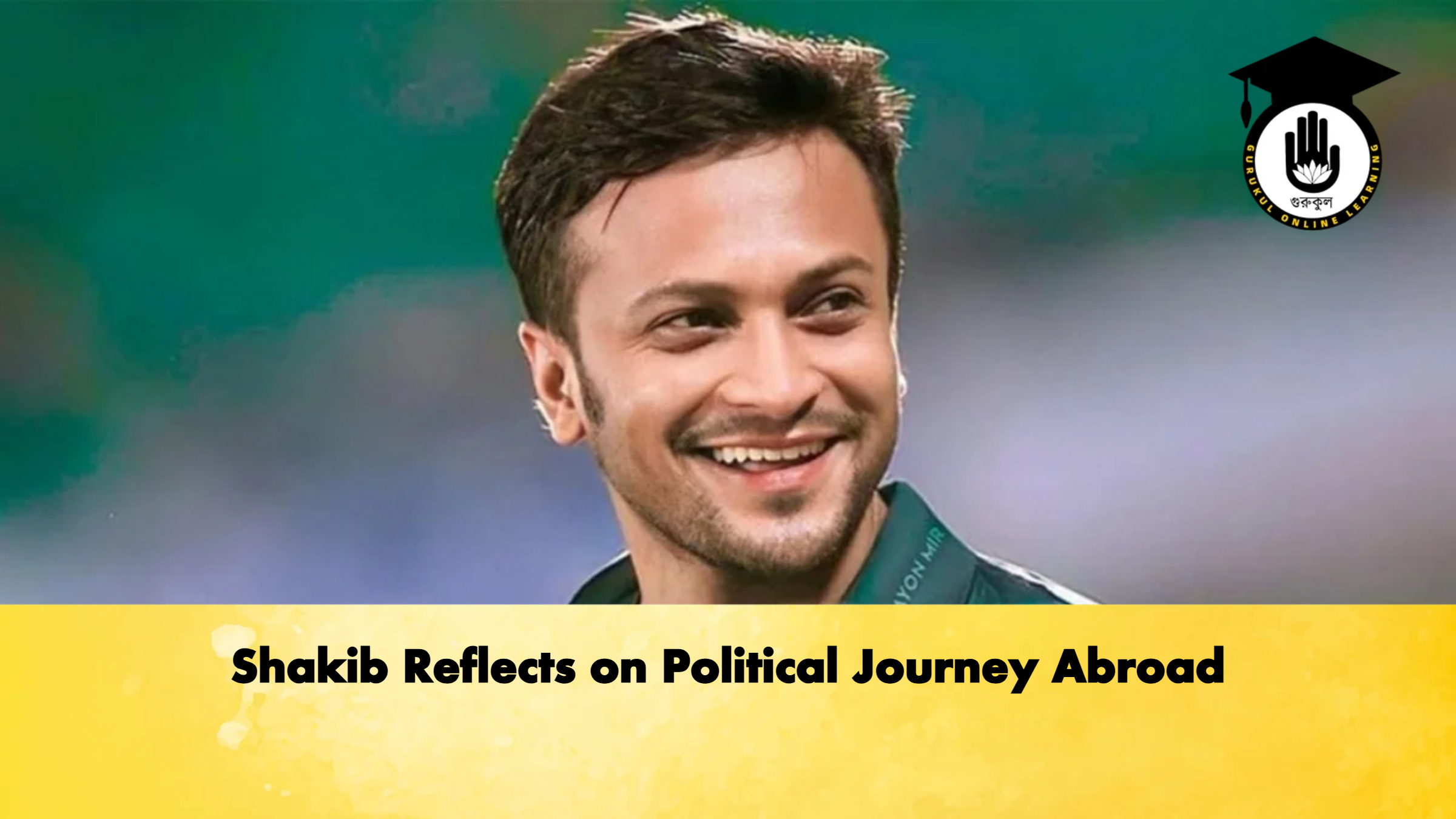 Shakib Reflects on Political Journey Abroad Cricket Gurukul, GOLN