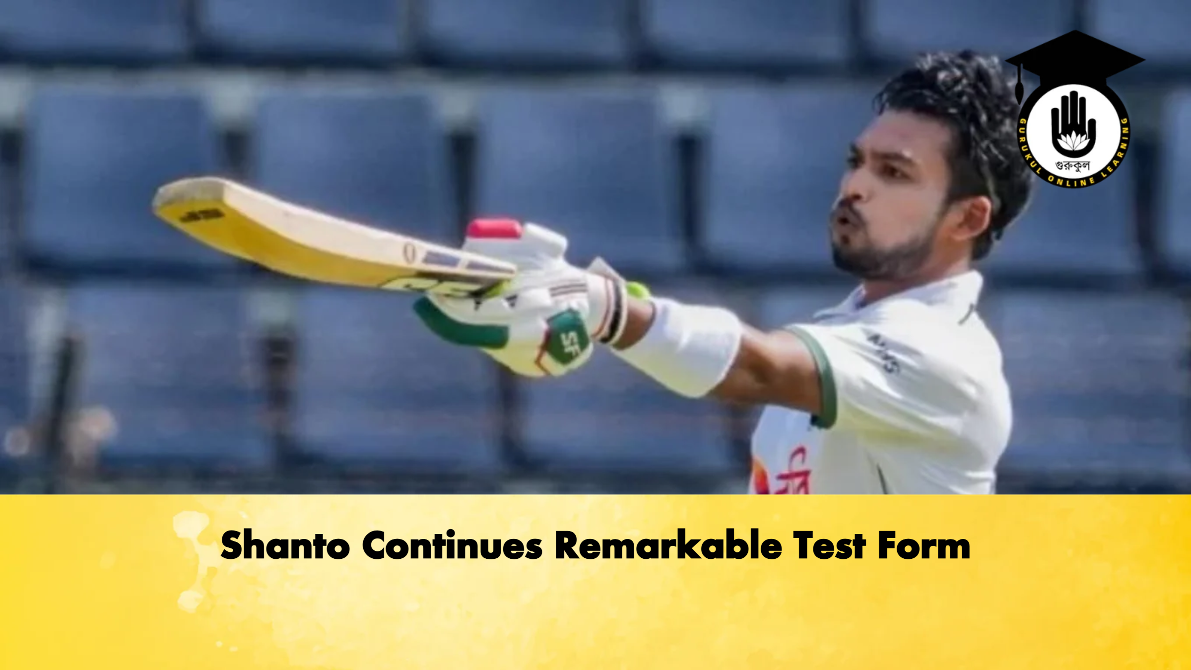 Shanto Continues Remarkable Test Form 1 Shanto Continues Remarkable Test Form Cricket Gurukul, GOLN