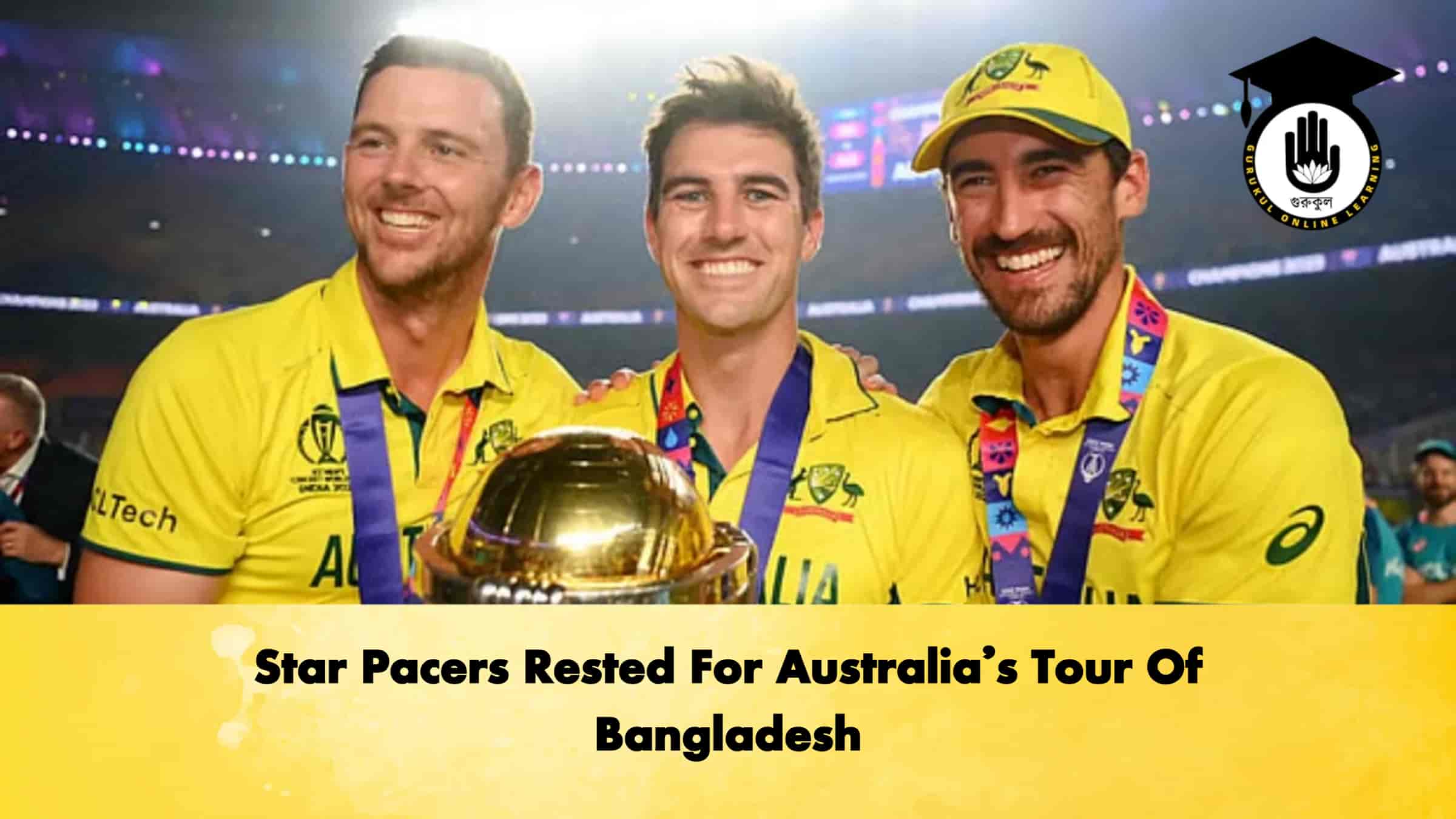 Star Pacers Rested For Australia’s Tour Of Bangladesh