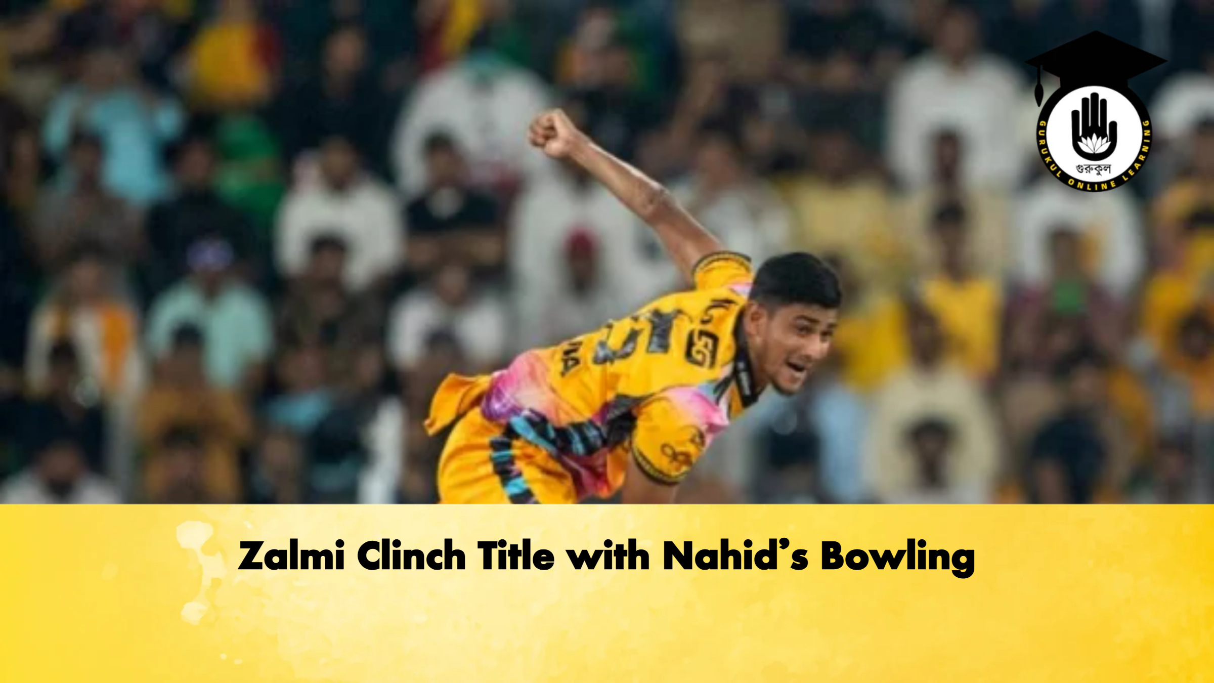Zalmi Clinch Title with Nahids Bowling Cricket Gurukul, GOLN