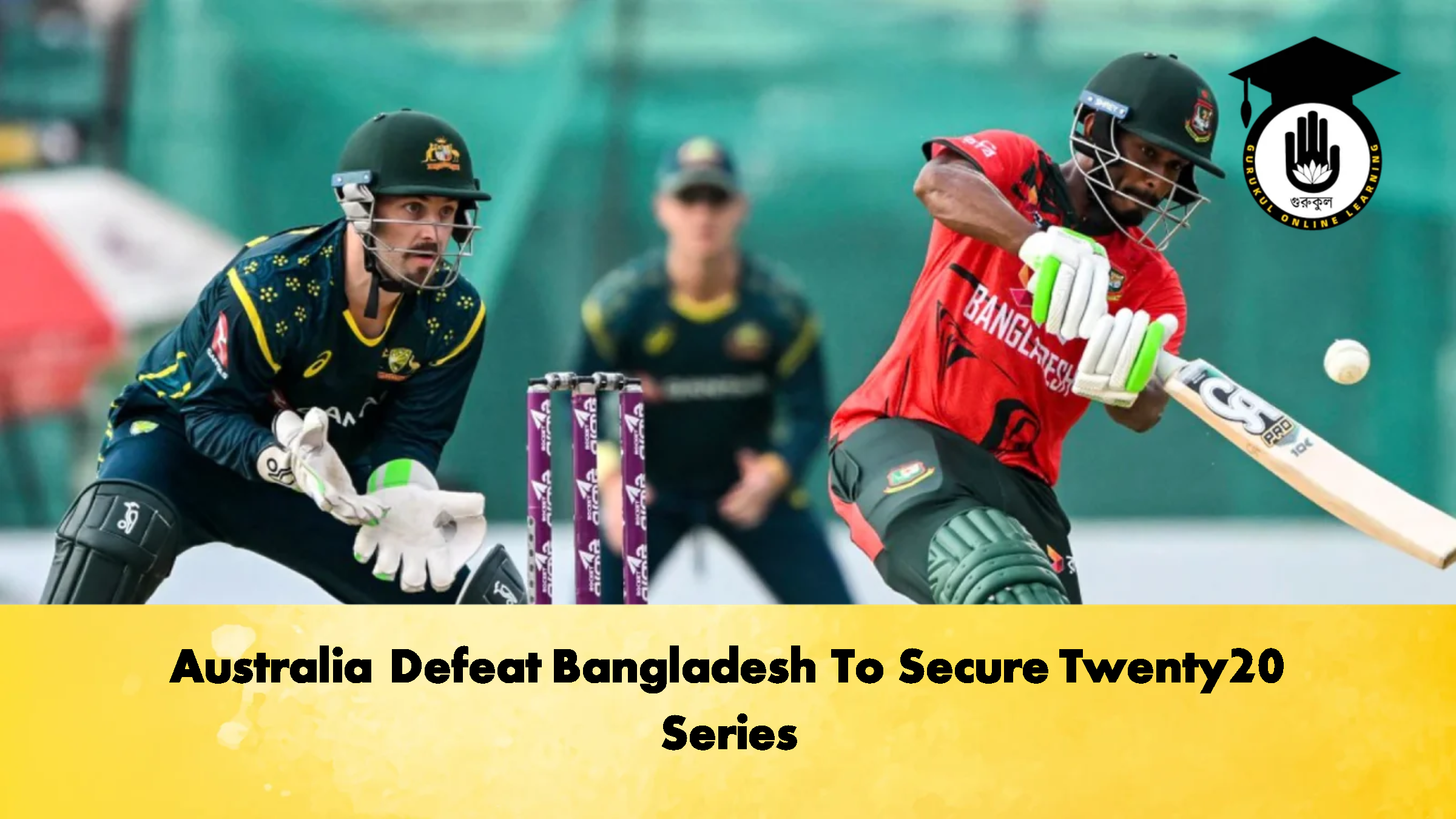 Australia Defeat Bangladesh To Secure Twenty20 Series 2 Cricket Gurukul, GOLN