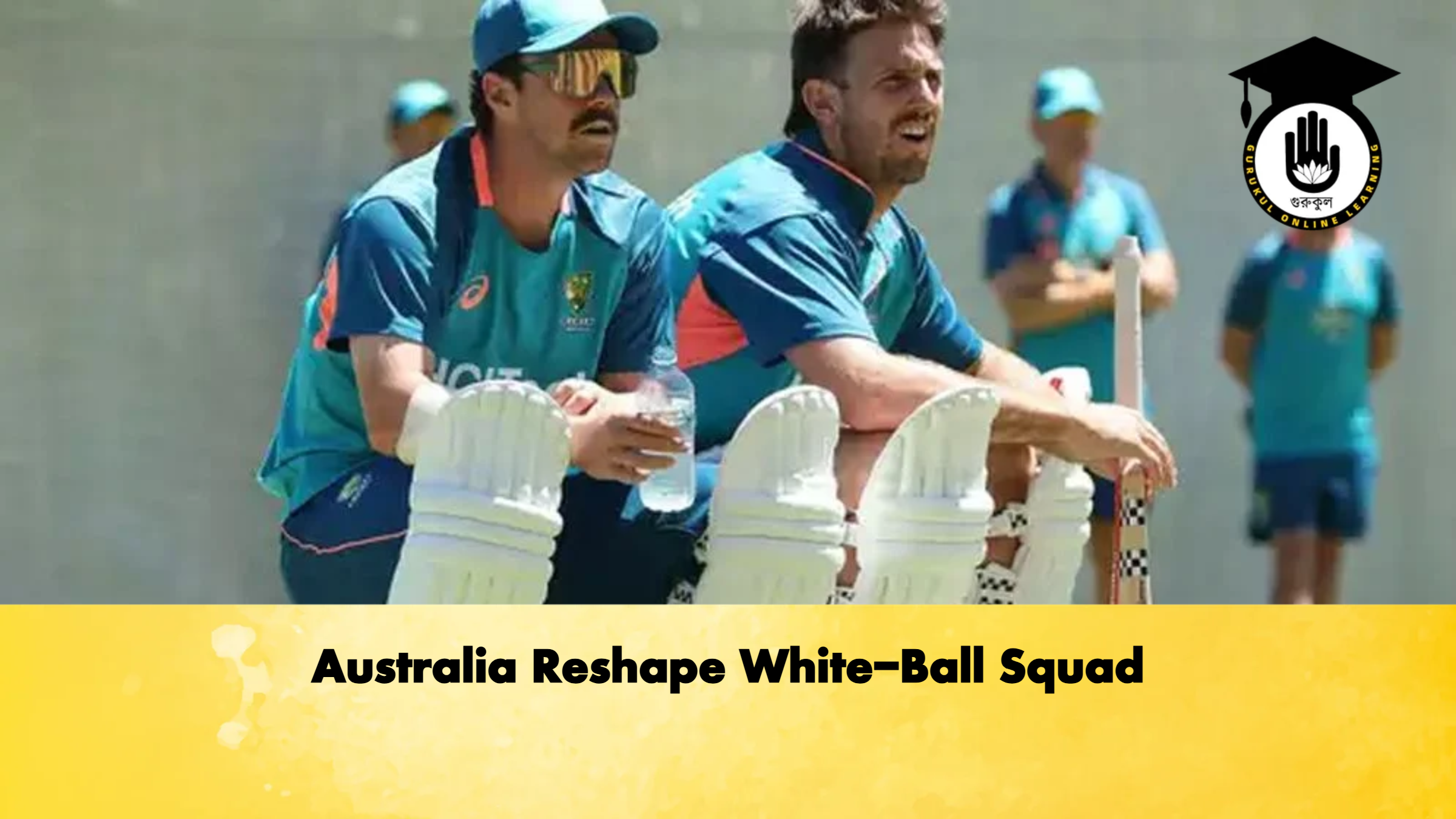 Australia Reshape White-Ball Squad 1 Australia Reshape White Ball Squad Cricket Gurukul, GOLN