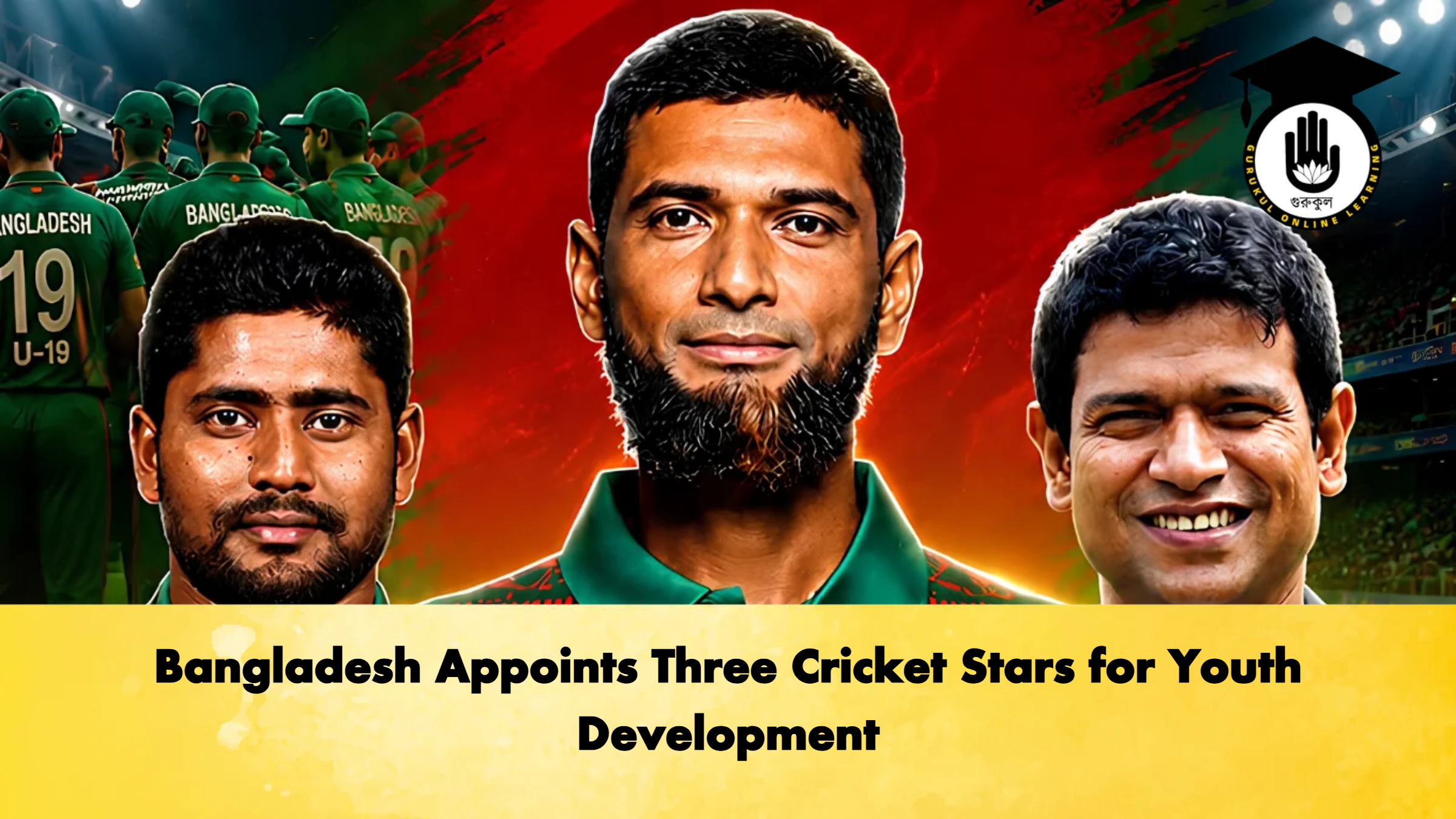 Bangladesh Appoints Three Cricket Stars for Youth Development 2 Cricket Gurukul, GOLN