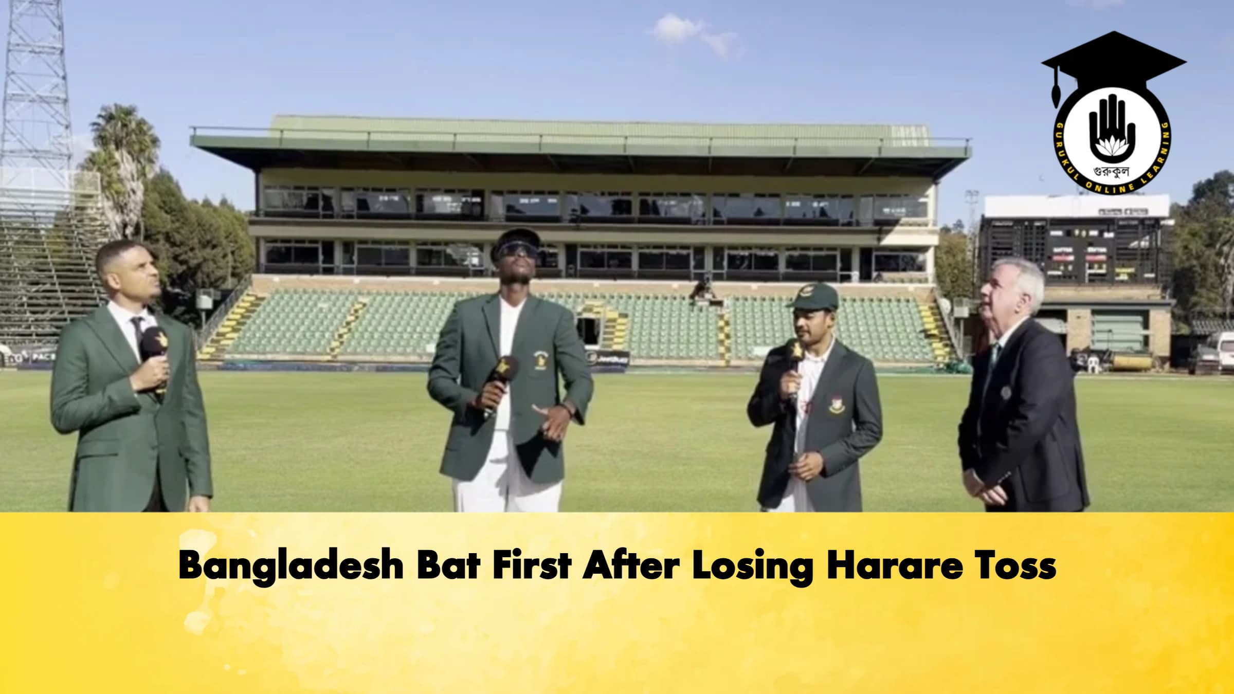 Bangladesh Bat First After Losing Harare Toss 1 Cricket Gurukul, GOLN