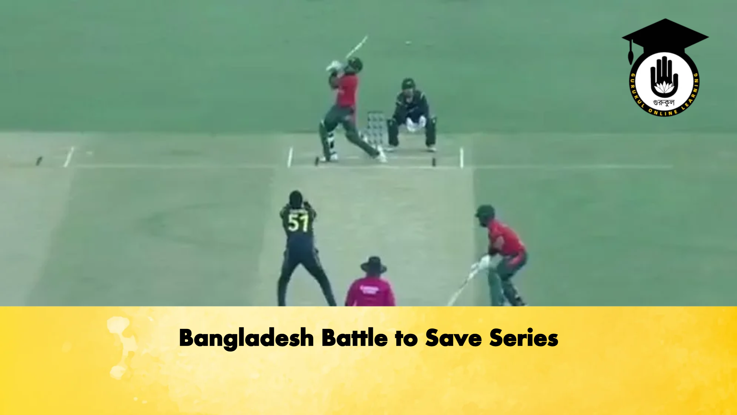 Bangladesh Battle to Save Series Cricket Gurukul, GOLN