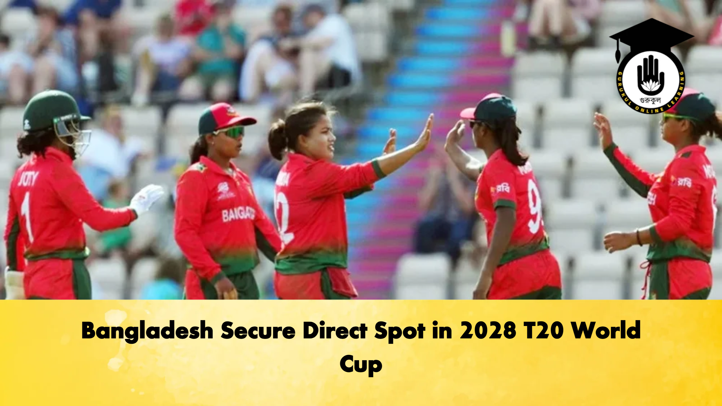 Bangladesh Secure Direct Spot in 2028 T20 World Cup Cricket Gurukul, GOLN
