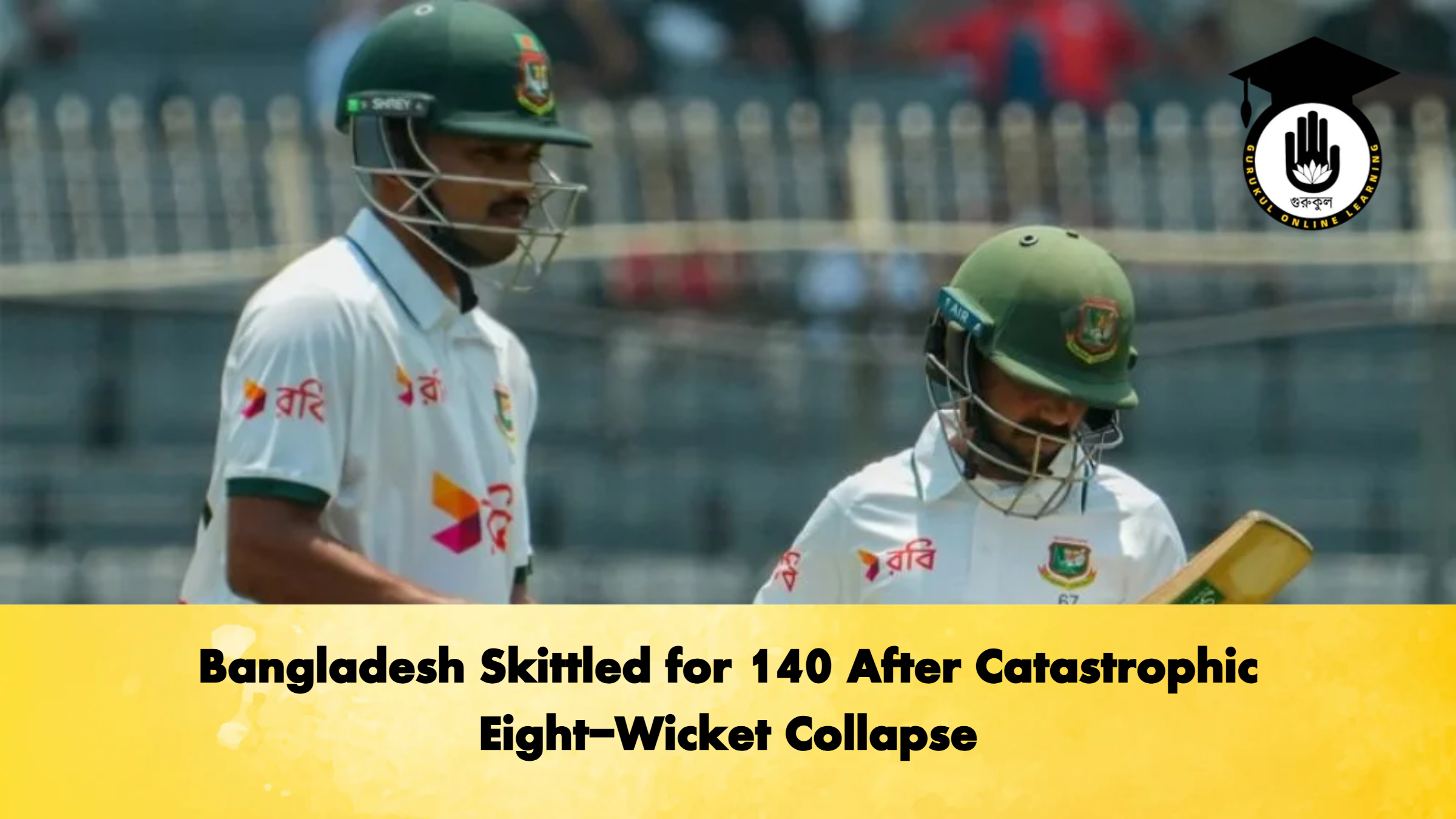 Bangladesh Skittled for 140 After Catastrophic Eight Wicket Collapse Cricket Gurukul, GOLN