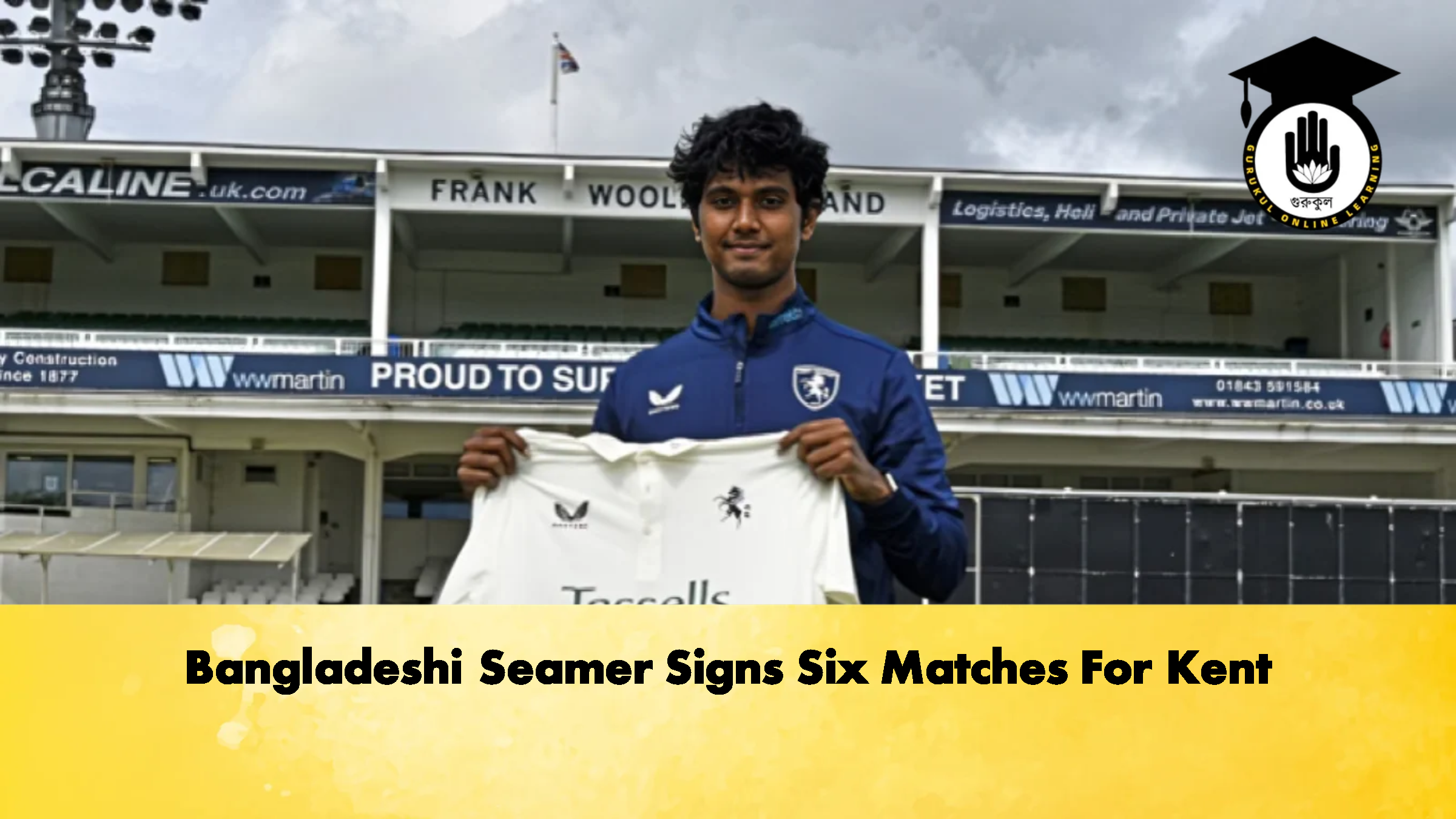 Bangladeshi Seamer Signs Six Matches For Kent 2 Cricket Gurukul, GOLN