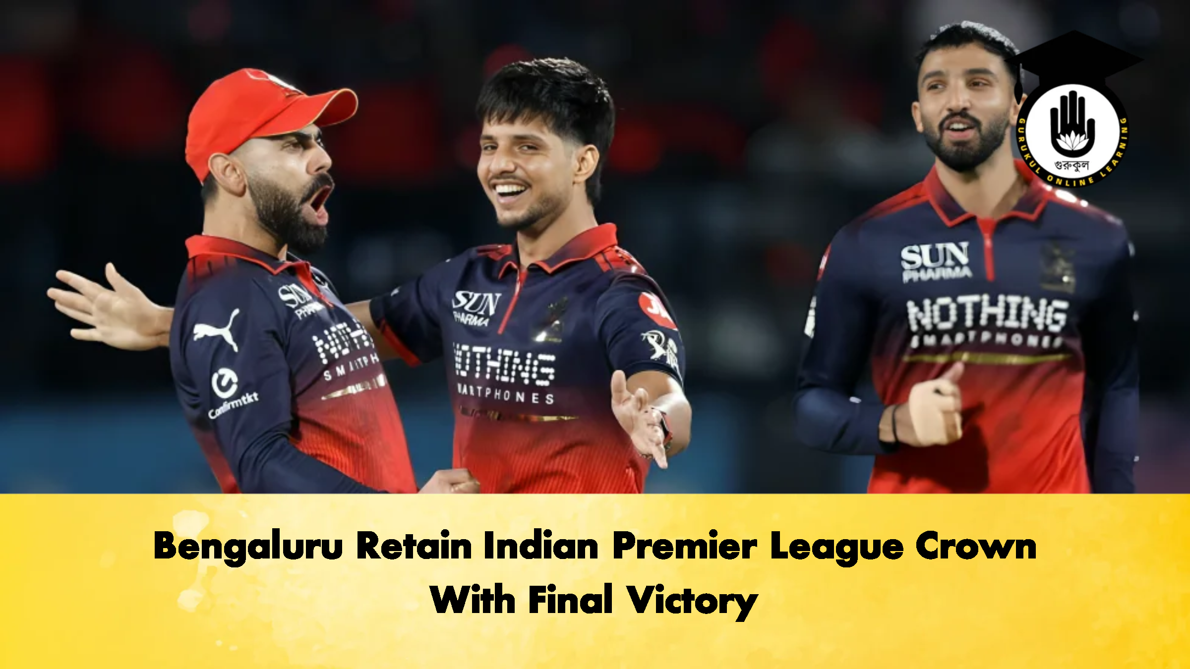Bengaluru Retain Indian Premier League Crown With Final Victory 2 Cricket Gurukul, GOLN