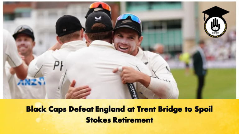 Black Caps Defeat England at Trent Bridge to Spoil Stokes Retirement 2 Cricket Gurukul, GOLN
