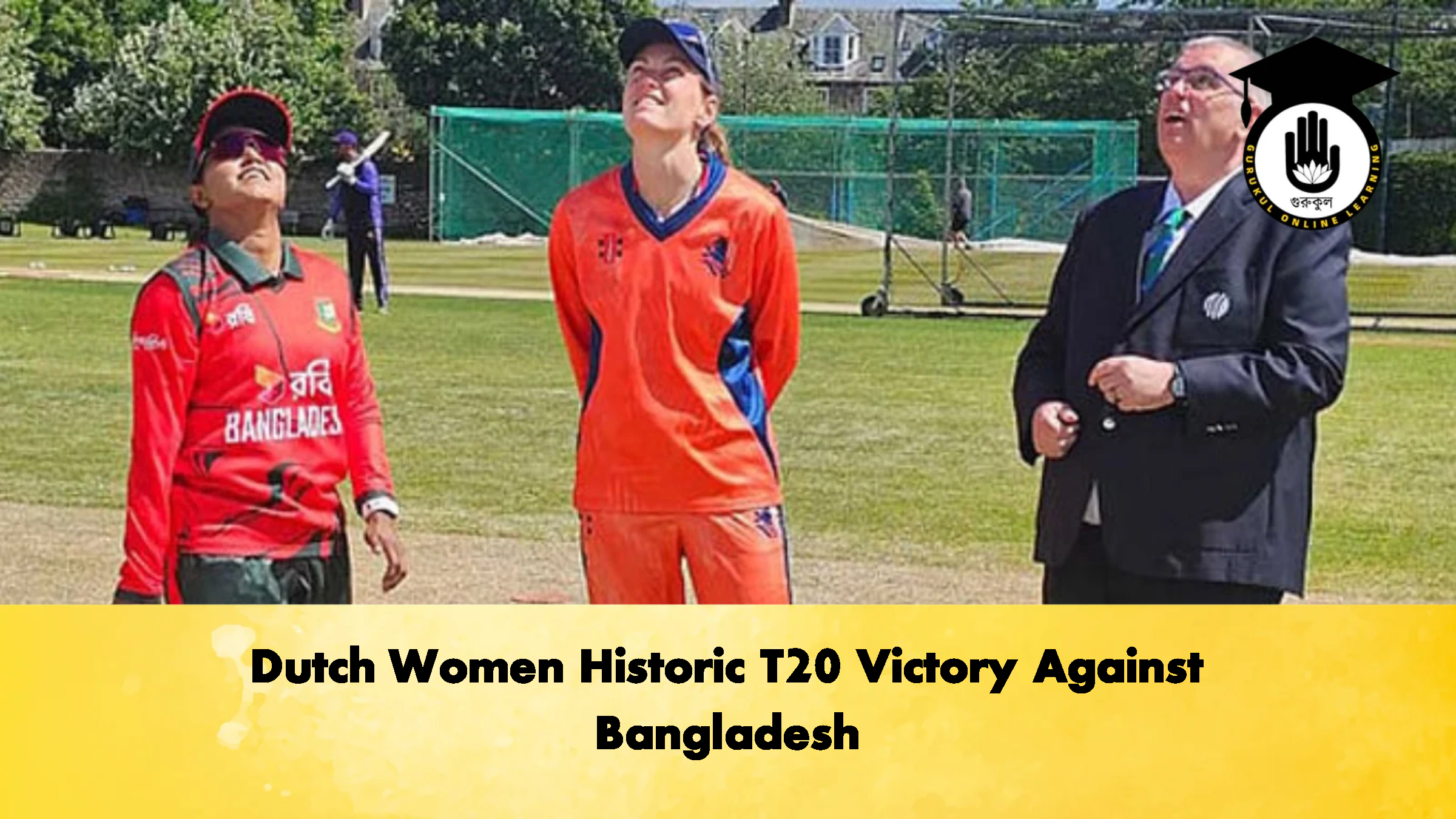 Dutch Women Historic T20 Victory Against Bangladesh 2 Cricket Gurukul, GOLN
