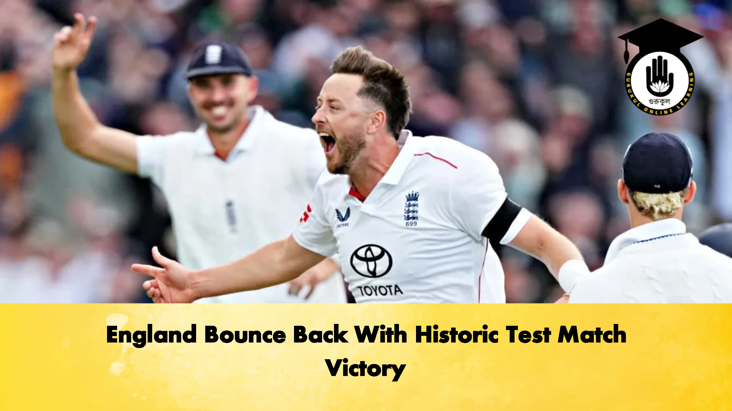 England Bounce Back With Historic Test Match Victory 1 Cricket Gurukul, GOLN
