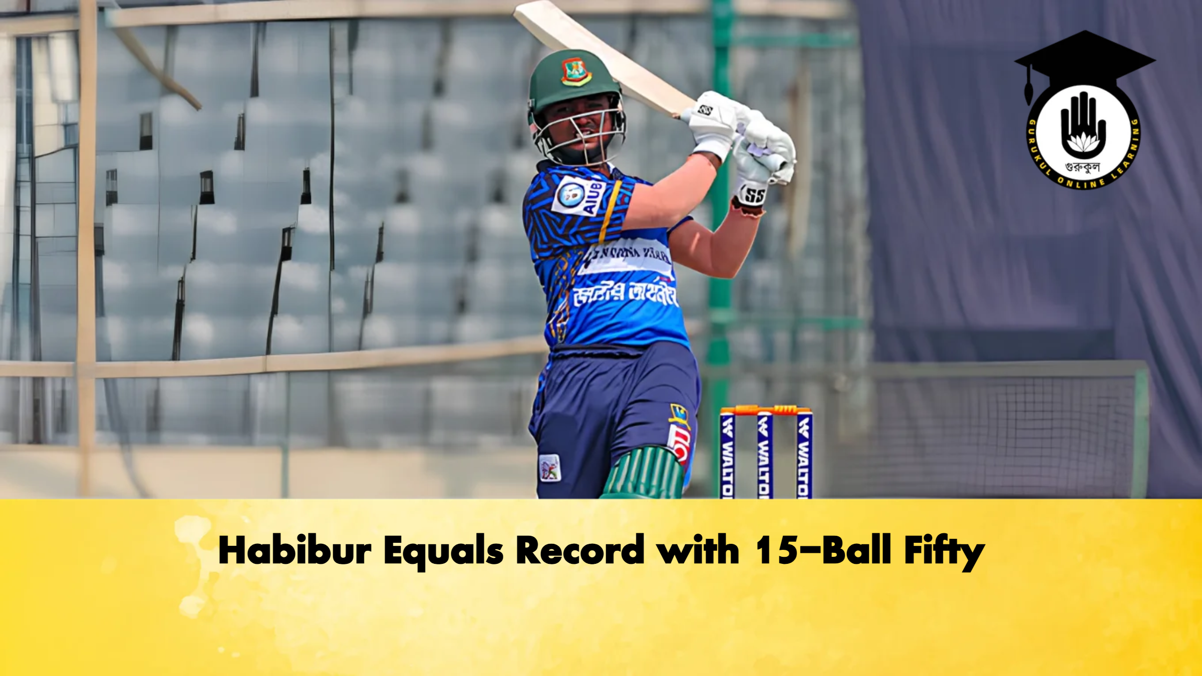 Habibur Equals Record with 15 Ball Fifty Cricket Gurukul, GOLN