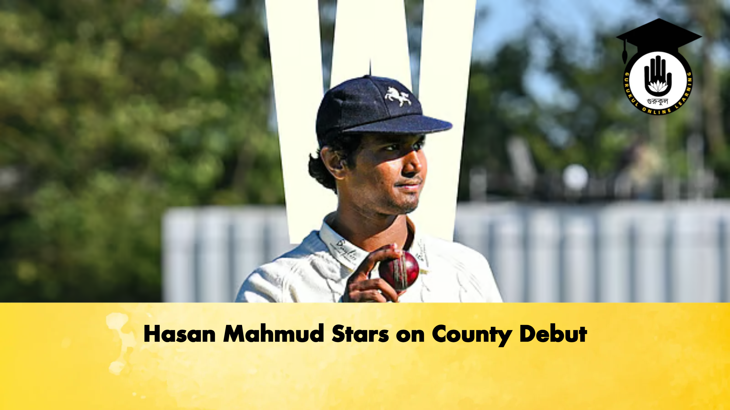 Hasan Mahmud Stars on County Debut Cricket Gurukul, GOLN