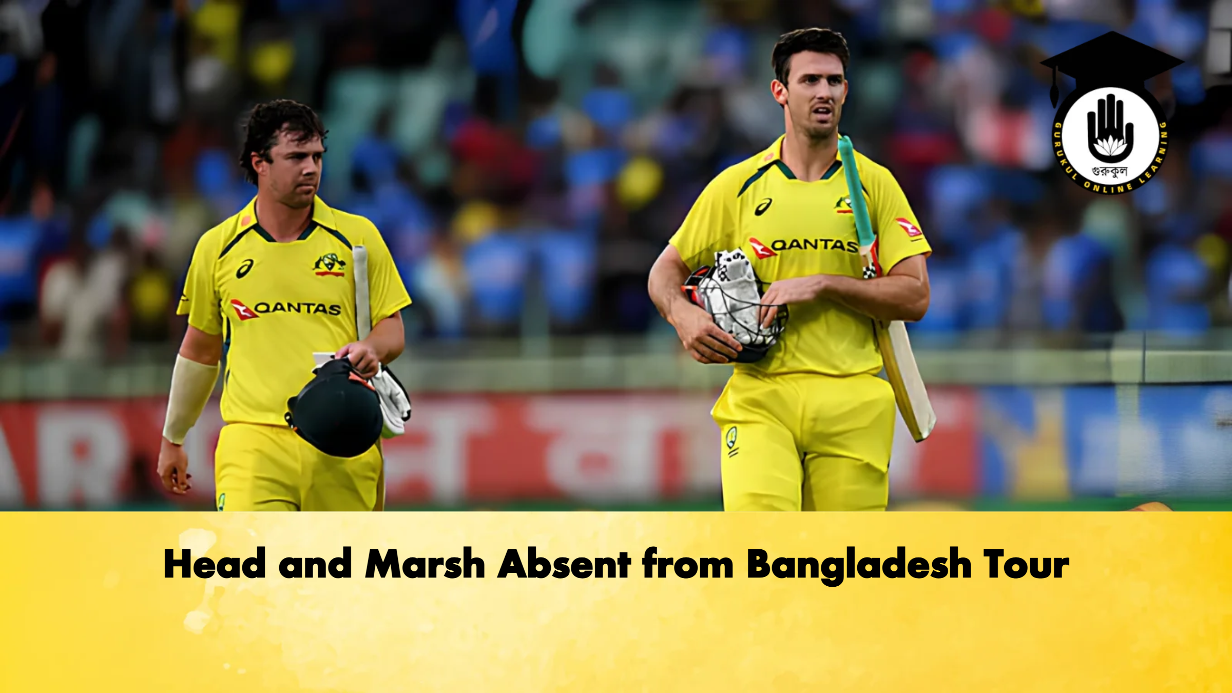 Head and Marsh Absent from Bangladesh Tour Cricket Gurukul, GOLN
