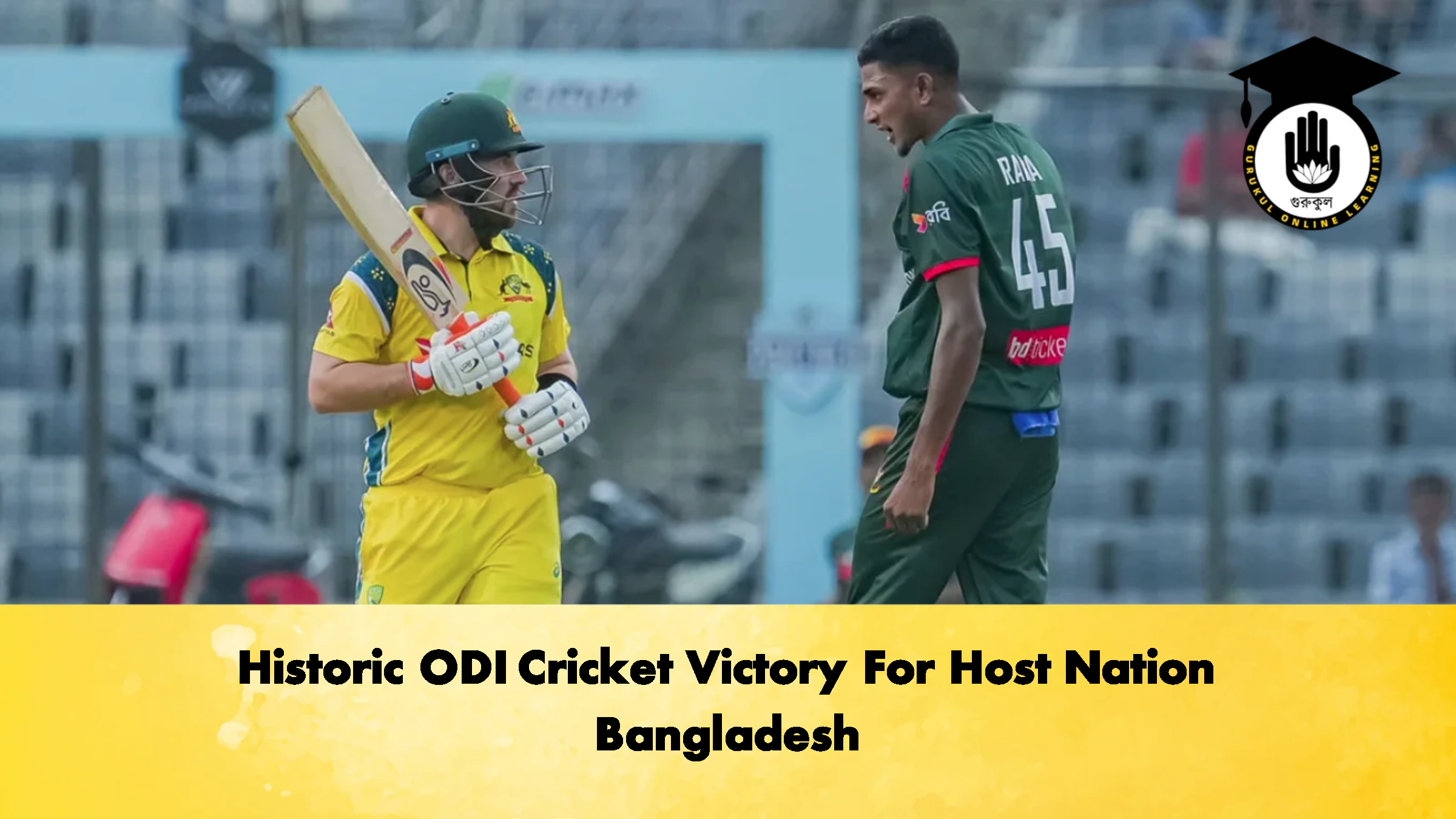 Historic ODI Cricket Victory For Host Nation Bangladesh 1 Historic ODI Cricket Victory For Host Nation Bangladesh 1 Cricket Gurukul, GOLN