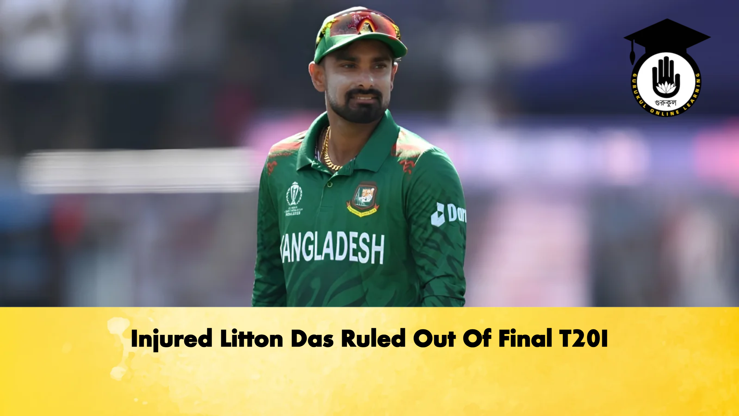 Injured Litton Das Ruled Out Of Final T20I 2 Cricket Gurukul, GOLN