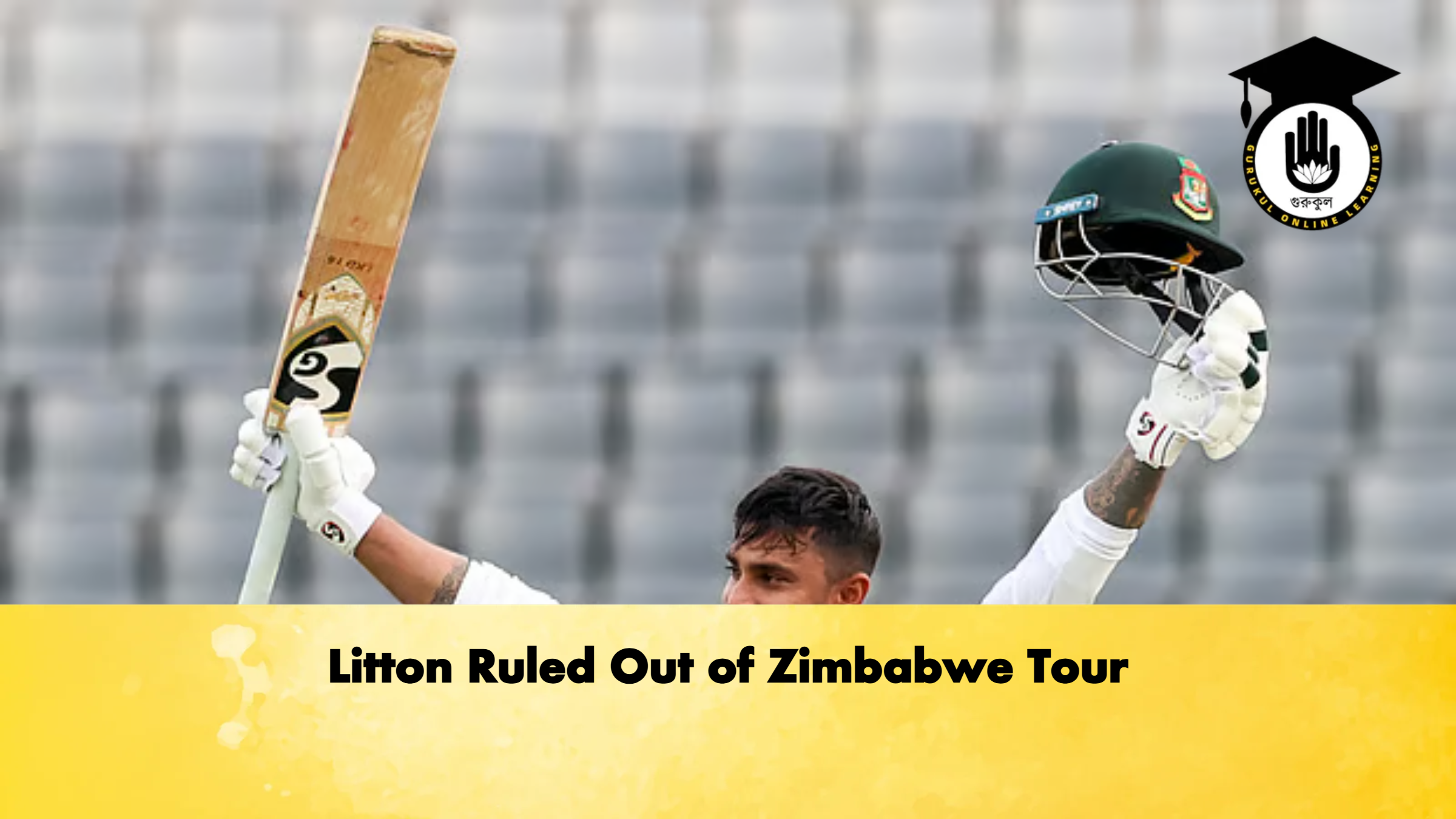 Litton Ruled Out of Zimbabwe Tour Cricket Gurukul, GOLN