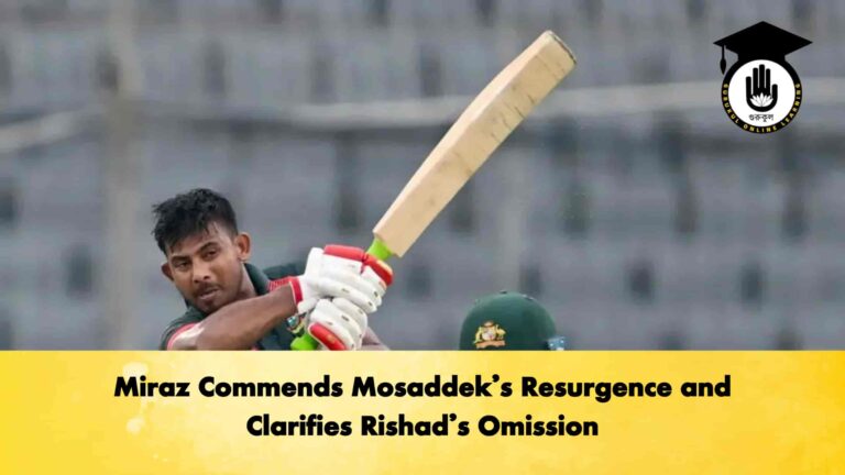 Miraz Commends Mosaddek’s Resurgence and Clarifies Rishad’s Omission